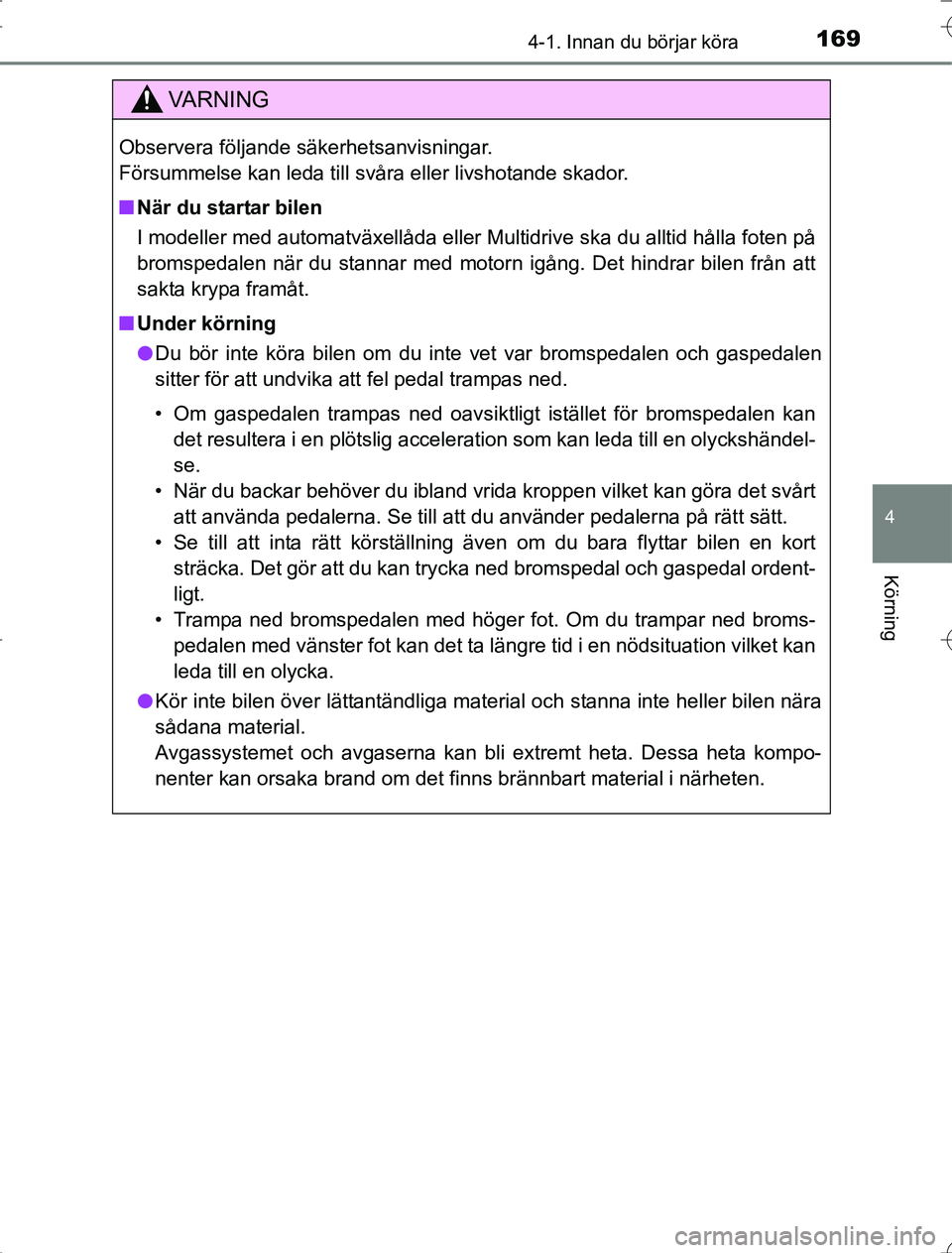 TOYOTA RAV4 2014 Bruksanvisningar (in Swedish) 1694-1. Innan du börjar köra
4
Körning
OM42A21
VA R N I N G
Observera följande säkerhetsanvisningar.
Försummelse kan leda till svåra eller livshotande skador.
nNär du startar bilen
I modeller TOYOTA RAV4 2014 Bruksanvisningar (in Swedish) 1694-1. Innan du börjar köra
4
Körning
OM42A21
VA R N I N G
Observera följande säkerhetsanvisningar.
Försummelse kan leda till svåra eller livshotande skador.
nNär du startar bilen
I modeller