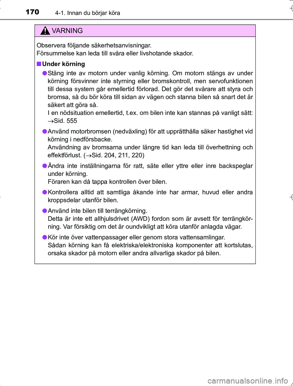 TOYOTA RAV4 2014 Bruksanvisningar (in Swedish) 1704-1. Innan du börjar köra
OM42A21
VA R N I N G
Observera följande säkerhetsanvisningar.
Försummelse kan leda till svåra eller livshotande skador.
nUnder körning
l Stäng inte av motorn unde TOYOTA RAV4 2014 Bruksanvisningar (in Swedish) 1704-1. Innan du börjar köra
OM42A21
VA R N I N G
Observera följande säkerhetsanvisningar.
Försummelse kan leda till svåra eller livshotande skador.
nUnder körning
l Stäng inte av motorn unde