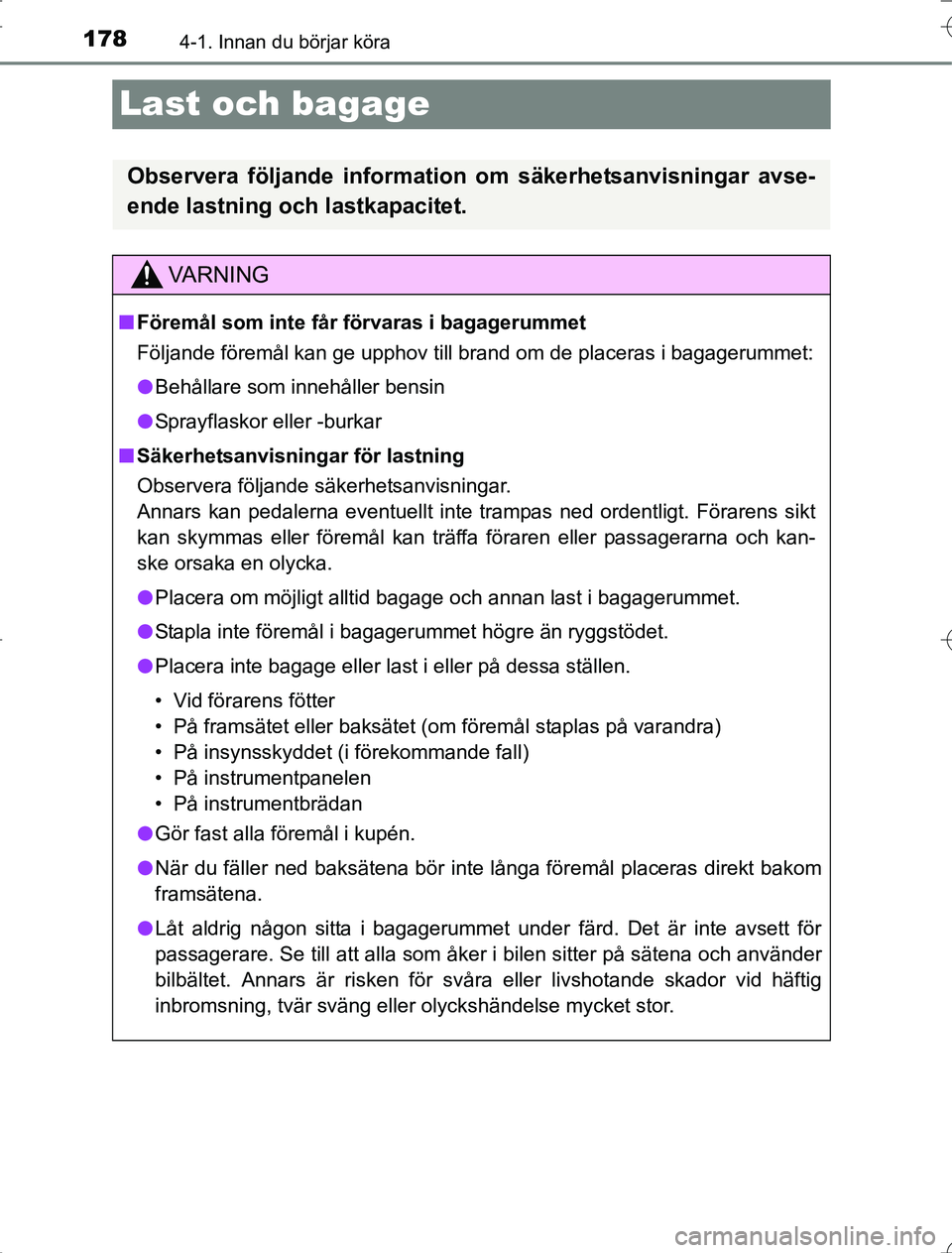 TOYOTA RAV4 2014 Bruksanvisningar (in Swedish) 1784-1. Innan du börjar köra
OM42A21
Last och bagage
Observera följande information om säkerhetsanvisningar avse-
ende lastning och lastkapacitet.
VA R N I N G
nFöremål som inte får förvaras i TOYOTA RAV4 2014 Bruksanvisningar (in Swedish) 1784-1. Innan du börjar köra
OM42A21
Last och bagage
Observera följande information om säkerhetsanvisningar avse-
ende lastning och lastkapacitet.
VA R N I N G
nFöremål som inte får förvaras i