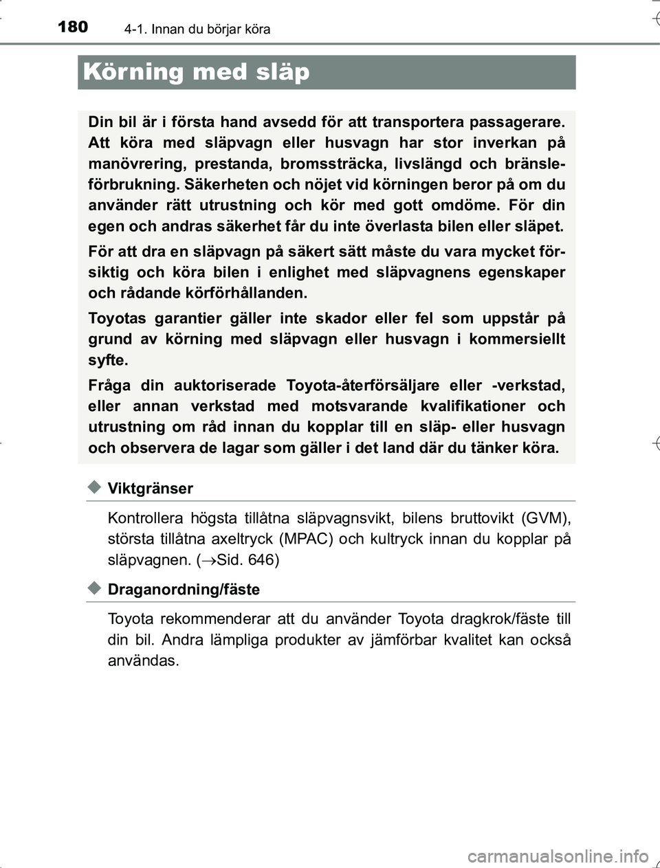 TOYOTA RAV4 2014 Bruksanvisningar (in Swedish) 1804-1. Innan du börjar köra
OM42A21
Kör ning med släp
uViktgränser
Kontrollera högsta tillåtna släpvagnsvikt, bilens bruttovi kt (GVM),
största tillåtna axeltryck (MPAC) och kultryck innan TOYOTA RAV4 2014 Bruksanvisningar (in Swedish) 1804-1. Innan du börjar köra
OM42A21
Kör ning med släp
uViktgränser
Kontrollera högsta tillåtna släpvagnsvikt, bilens bruttovi kt (GVM),
största tillåtna axeltryck (MPAC) och kultryck innan