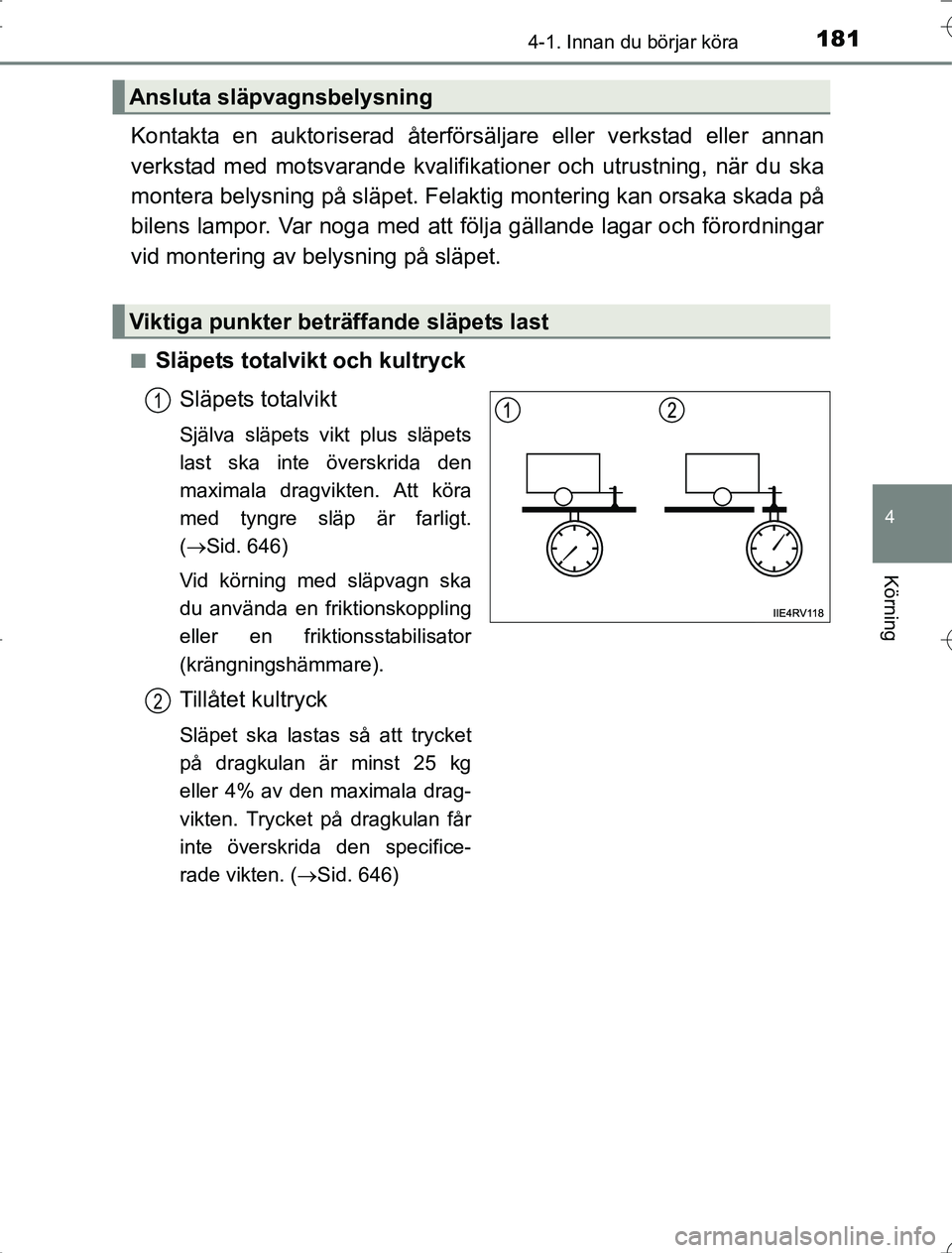 TOYOTA RAV4 2014 Bruksanvisningar (in Swedish) 1814-1. Innan du börjar köra
4
Körning
OM42A21
Kontakta en auktoriserad återförsäljare eller verkstad eller annan
verkstad med motsvarande kvalifikationer och utrustning, när du ska
montera bel TOYOTA RAV4 2014 Bruksanvisningar (in Swedish) 1814-1. Innan du börjar köra
4
Körning
OM42A21
Kontakta en auktoriserad återförsäljare eller verkstad eller annan
verkstad med motsvarande kvalifikationer och utrustning, när du ska
montera bel