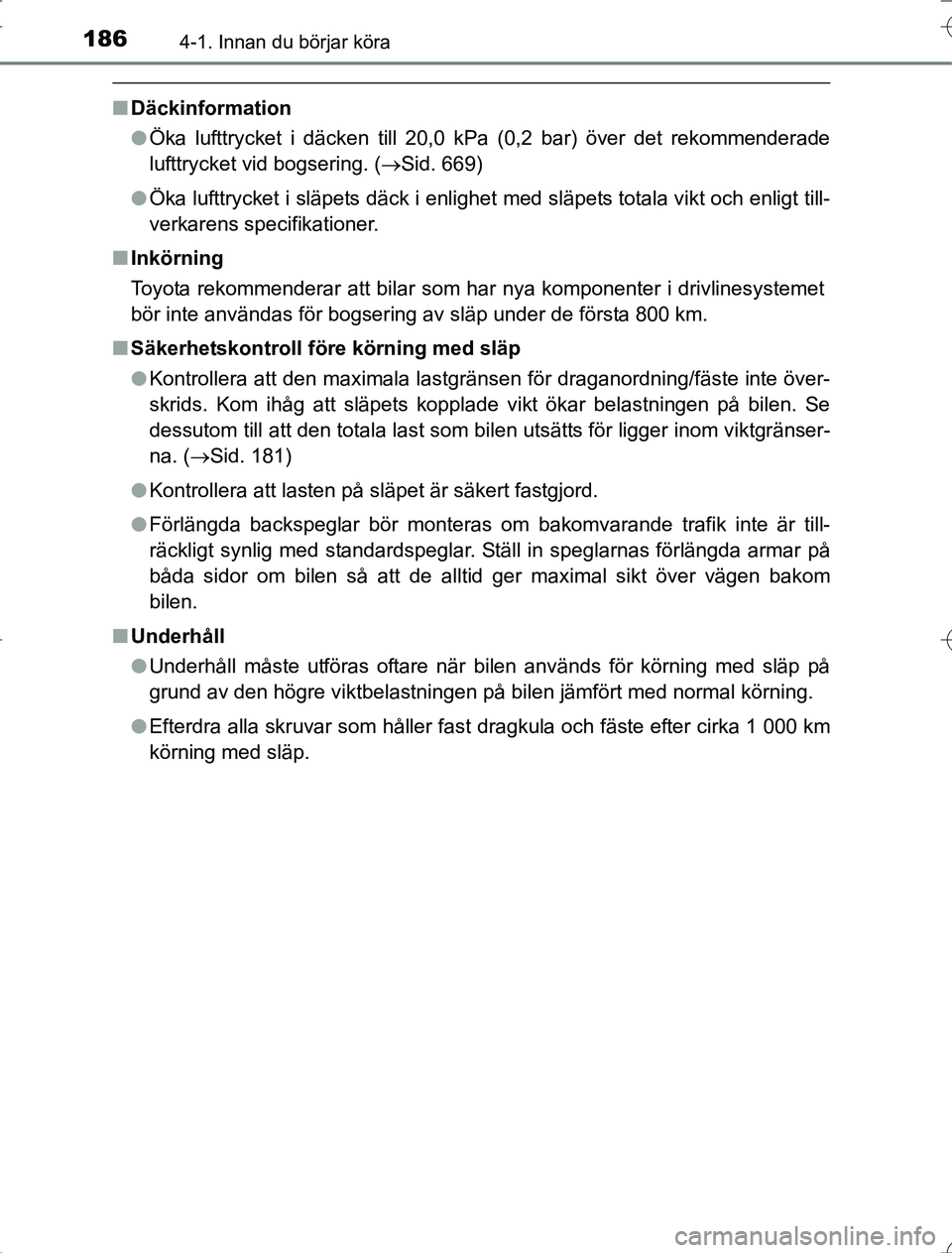 TOYOTA RAV4 2014 Bruksanvisningar (in Swedish) 1864-1. Innan du börjar köra
OM42A21
nDäckinformation
lÖka lufttrycket i däcken till 20,0 kPa (0,2 bar) över det rekommenderade
lufttrycket vid bogsering. (Sid. 669)
l Öka lufttrycket i slä TOYOTA RAV4 2014 Bruksanvisningar (in Swedish) 1864-1. Innan du börjar köra
OM42A21
nDäckinformation
lÖka lufttrycket i däcken till 20,0 kPa (0,2 bar) över det rekommenderade
lufttrycket vid bogsering. (Sid. 669)
l Öka lufttrycket i slä