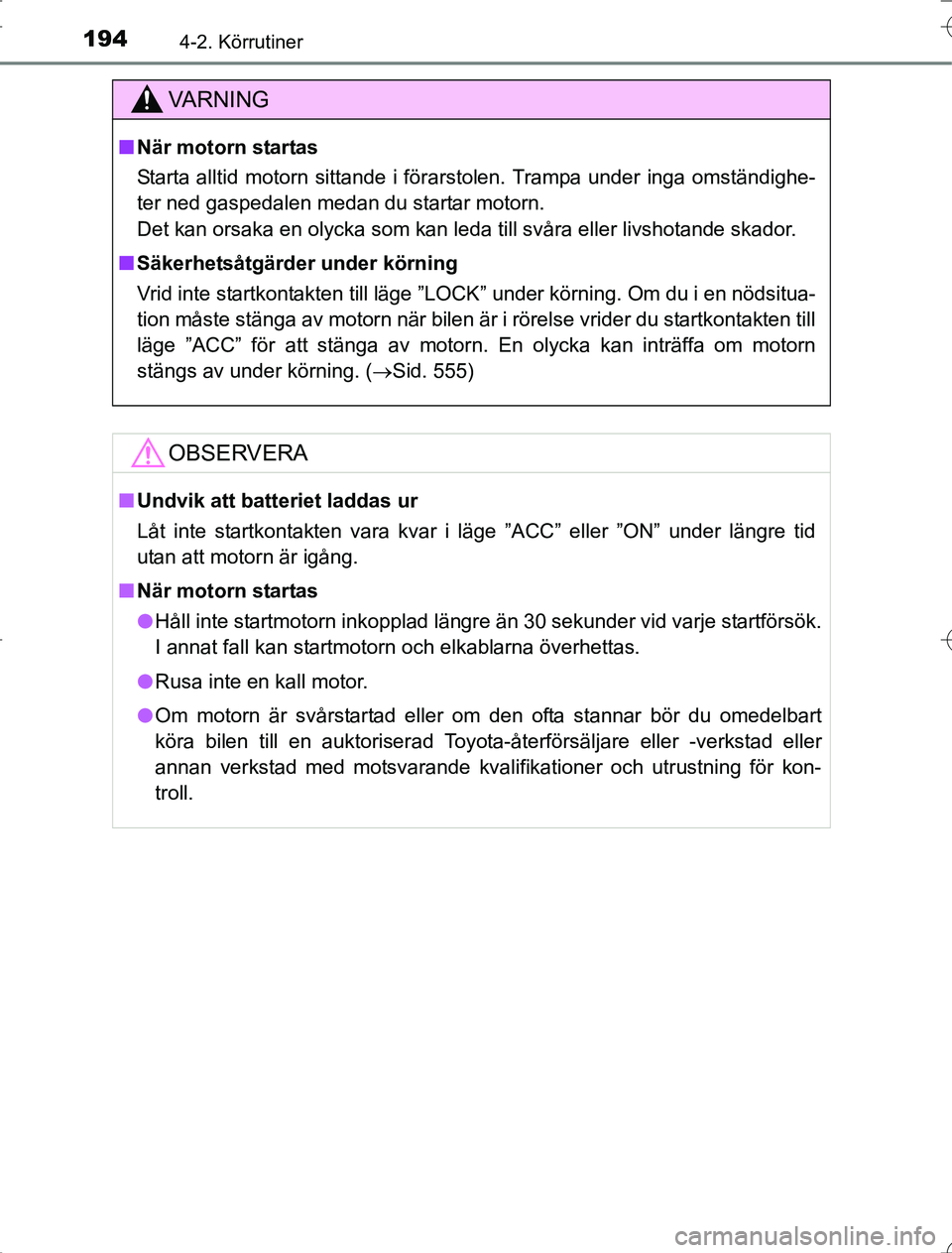 TOYOTA RAV4 2014 Bruksanvisningar (in Swedish) 1944-2. Körrutiner
OM42A21
VA R N I N G
nNär motorn startas
Starta alltid motorn sittande i förarstolen. Trampa under inga omständighe-
ter ned gaspedalen medan du startar motorn.
Det kan orsaka e TOYOTA RAV4 2014 Bruksanvisningar (in Swedish) 1944-2. Körrutiner
OM42A21
VA R N I N G
nNär motorn startas
Starta alltid motorn sittande i förarstolen. Trampa under inga omständighe-
ter ned gaspedalen medan du startar motorn.
Det kan orsaka e