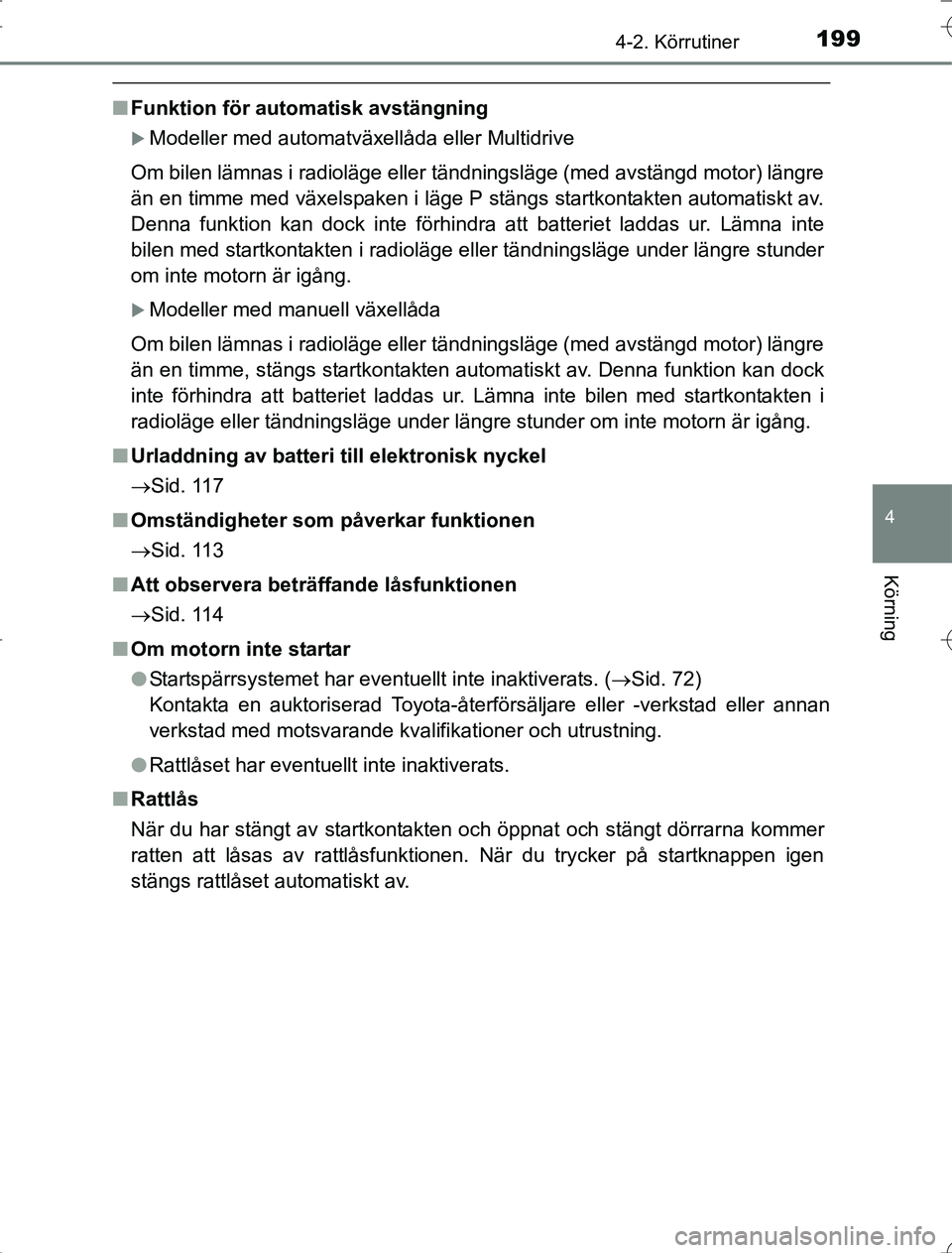 TOYOTA RAV4 2014 Bruksanvisningar (in Swedish) 1994-2. Körrutiner
4
Körning
OM42A21
nFunktion för auto matisk avstängning
Modeller med automatväxellåda eller Multidrive
Om bilen lämnas i radioläge eller tändningsläge (med avstä\
ngd TOYOTA RAV4 2014 Bruksanvisningar (in Swedish) 1994-2. Körrutiner
4
Körning
OM42A21
nFunktion för auto matisk avstängning
Modeller med automatväxellåda eller Multidrive
Om bilen lämnas i radioläge eller tändningsläge (med avstä\
ngd