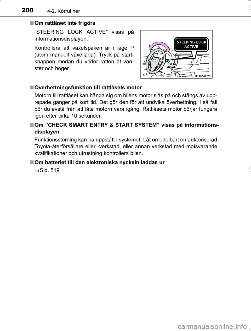 TOYOTA RAV4 2014 Bruksanvisningar (in Swedish) 2004-2. Körrutiner
OM42A21n
Om rattlåset inte frigörs
n Överhettningsfunktion till rattlåsets motor
Motorn till rattlåset kan hänga sig om bilens motor slås på och stängs av upp-
repade gå TOYOTA RAV4 2014 Bruksanvisningar (in Swedish) 2004-2. Körrutiner
OM42A21n
Om rattlåset inte frigörs
n Överhettningsfunktion till rattlåsets motor
Motorn till rattlåset kan hänga sig om bilens motor slås på och stängs av upp-
repade gå
