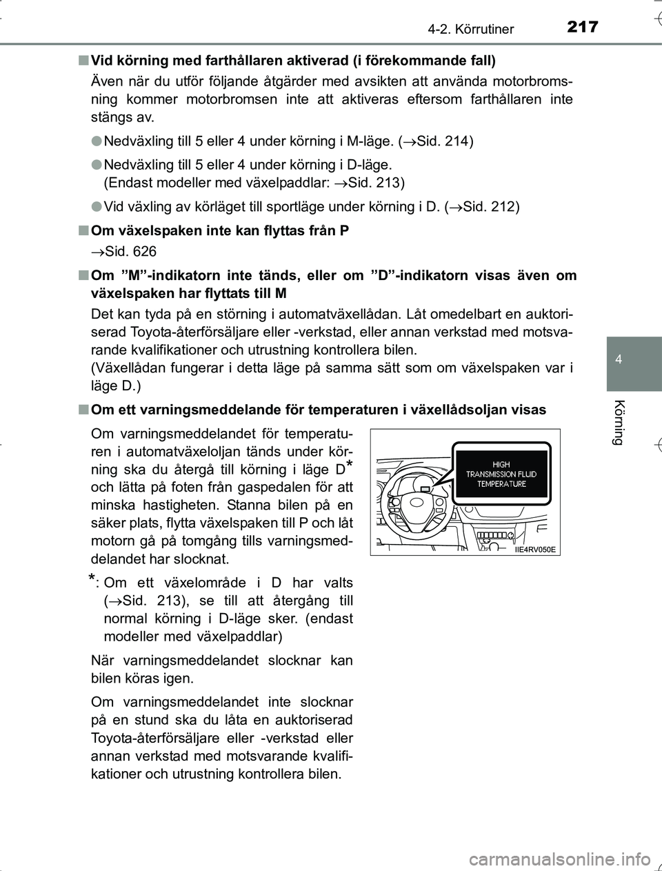 TOYOTA RAV4 2014 Bruksanvisningar (in Swedish) 2174-2. Körrutiner
4
Körning
OM42A21n
Vid körning med farthållaren akt iverad (i förekommande fall)
Även när du utför följande åtgärder med avsikten att använda motorbroms-
ning kommer mot TOYOTA RAV4 2014 Bruksanvisningar (in Swedish) 2174-2. Körrutiner
4
Körning
OM42A21n
Vid körning med farthållaren akt iverad (i förekommande fall)
Även när du utför följande åtgärder med avsikten att använda motorbroms-
ning kommer mot