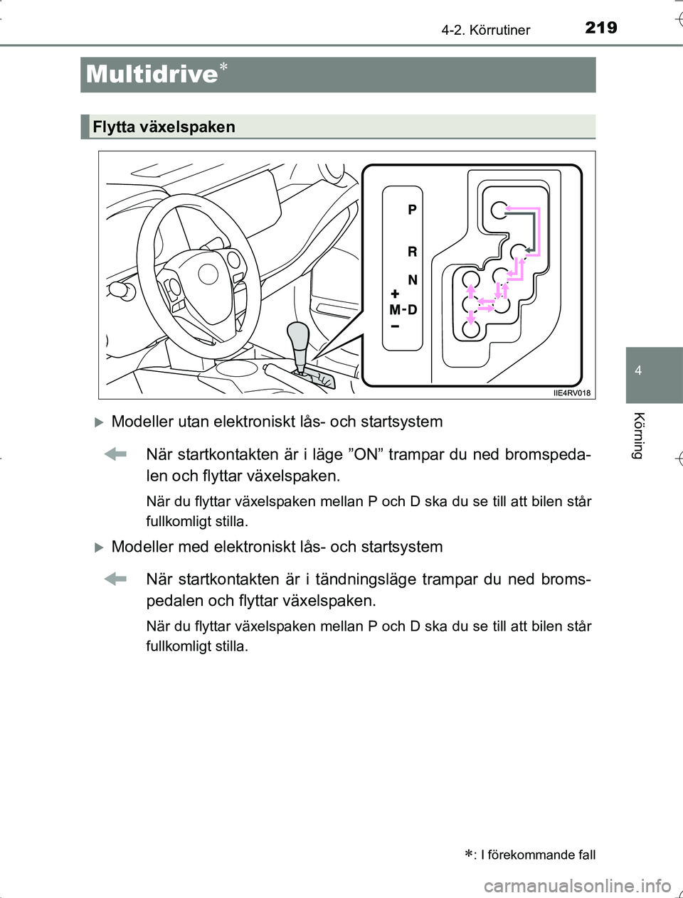 TOYOTA RAV4 2014 Bruksanvisningar (in Swedish) 219
4
4-2. Körrutiner
Körning
OM42A21
Multidrive
Modeller utan elektroniskt lås- och startsystemNär startkontakten är i läge ”ON” trampar du ned bromspeda-
len och flyttar växelspaken TOYOTA RAV4 2014 Bruksanvisningar (in Swedish) 219
4
4-2. Körrutiner
Körning
OM42A21
Multidrive
Modeller utan elektroniskt lås- och startsystemNär startkontakten är i läge ”ON” trampar du ned bromspeda-
len och flyttar växelspaken