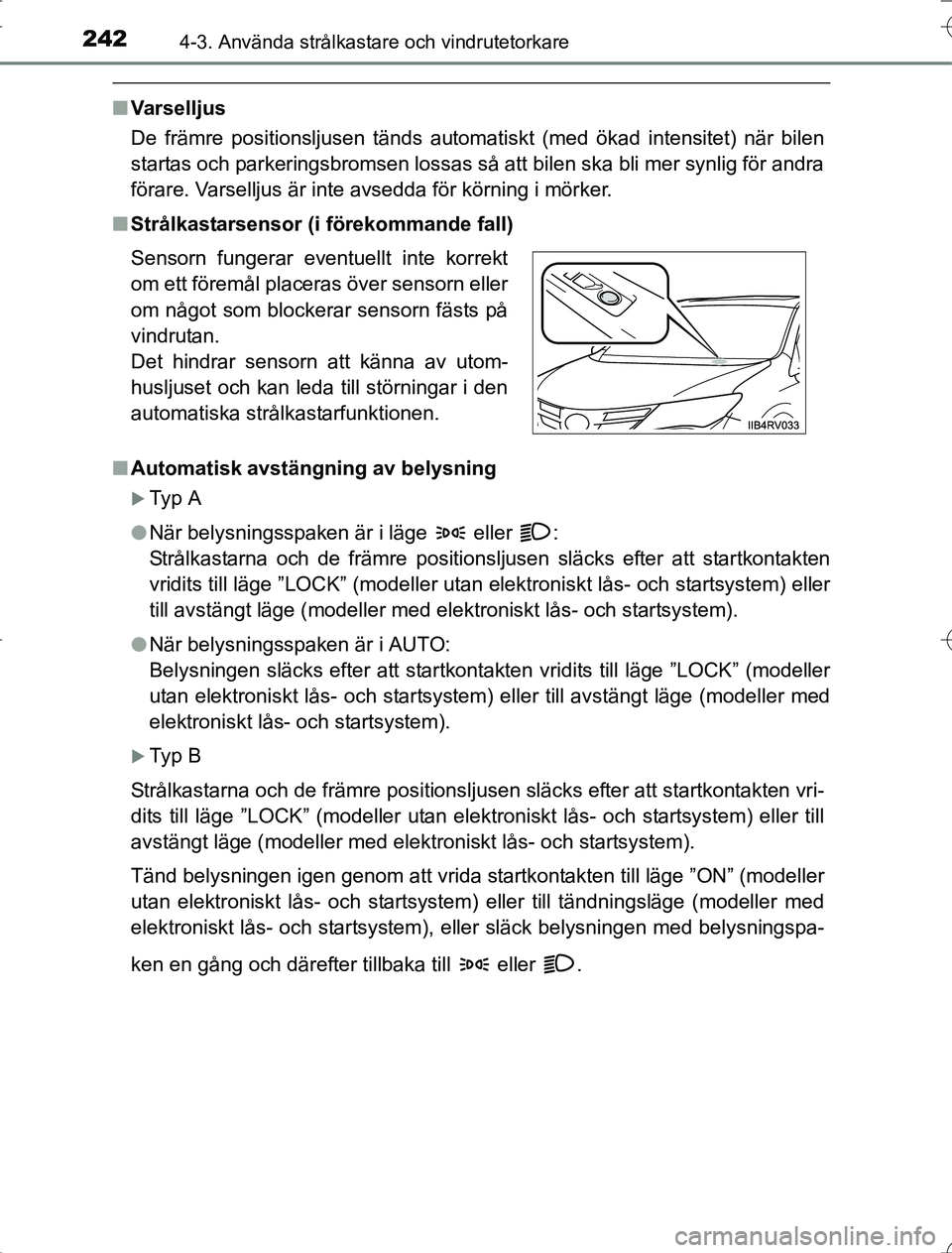 TOYOTA RAV4 2014 Bruksanvisningar (in Swedish) 2424-3. Använda strålkastare och vindrutetorkare
OM42A21
nVarselljus
De främre positionsljusen tänds automatiskt (med ökad intensitet) när bilen
startas och parkeringsbromsen lossas så att bile TOYOTA RAV4 2014 Bruksanvisningar (in Swedish) 2424-3. Använda strålkastare och vindrutetorkare
OM42A21
nVarselljus
De främre positionsljusen tänds automatiskt (med ökad intensitet) när bilen
startas och parkeringsbromsen lossas så att bile