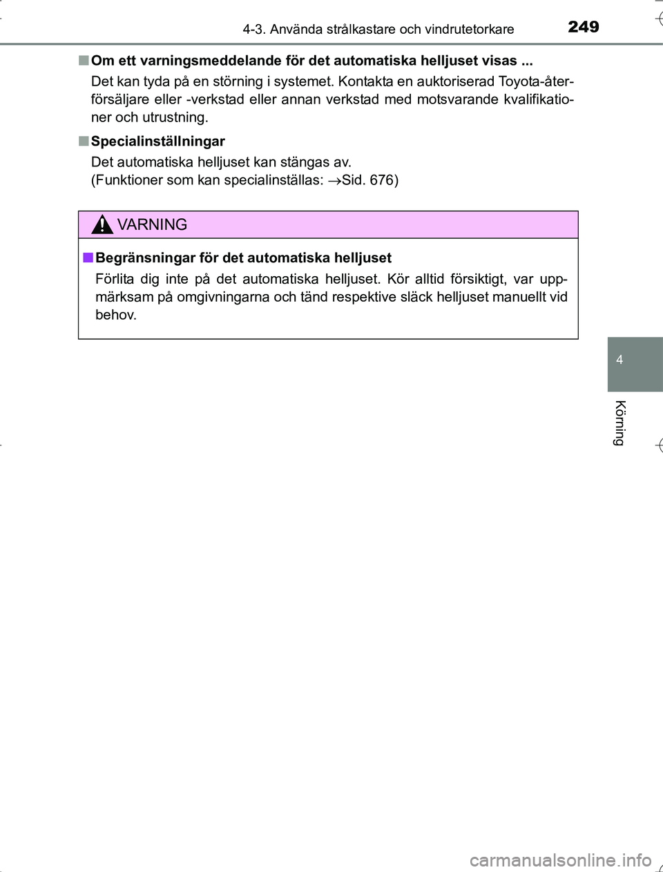 TOYOTA RAV4 2014 Bruksanvisningar (in Swedish) 2494-3. Använda strålkastare och vindrutetorkare
4
Körning
OM42A21n
Om ett varningsmeddelande för det automatiska helljuset visas ...
Det kan tyda på en störning i systemet. Kontakta en auktoris TOYOTA RAV4 2014 Bruksanvisningar (in Swedish) 2494-3. Använda strålkastare och vindrutetorkare
4
Körning
OM42A21n
Om ett varningsmeddelande för det automatiska helljuset visas ...
Det kan tyda på en störning i systemet. Kontakta en auktoris