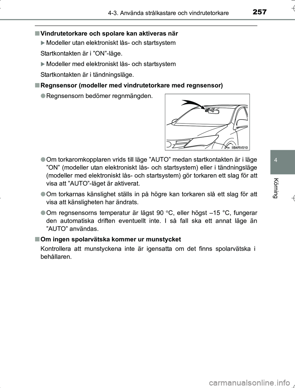 TOYOTA RAV4 2014 Bruksanvisningar (in Swedish) 2574-3. Använda strålkastare och vindrutetorkare
4
Körning
OM42A21
nVindrutetorkare och spolare kan aktiveras när
Modeller utan elektroniskt lås- och startsystem
Startkontakten är i ”ON”- TOYOTA RAV4 2014 Bruksanvisningar (in Swedish) 2574-3. Använda strålkastare och vindrutetorkare
4
Körning
OM42A21
nVindrutetorkare och spolare kan aktiveras när
Modeller utan elektroniskt lås- och startsystem
Startkontakten är i ”ON”-