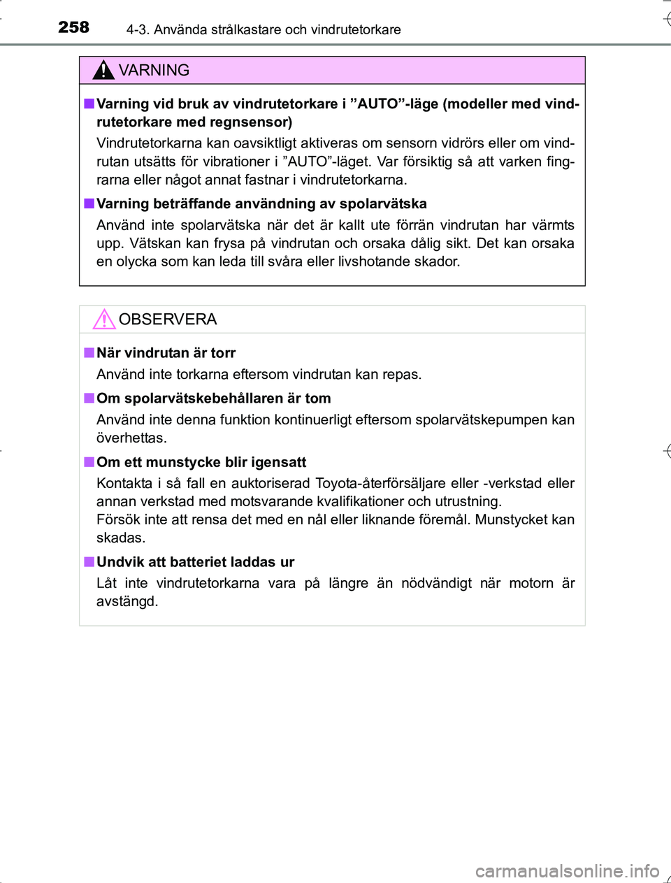 TOYOTA RAV4 2014 Bruksanvisningar (in Swedish) 2584-3. Använda strålkastare och vindrutetorkare
OM42A21
VA R N I N G
nVarning vid bruk av vindrutetorkare i ”AUTO”-läge (modeller med vind-
rutetorkare med regnsensor)
Vindrutetorkarna kan oav TOYOTA RAV4 2014 Bruksanvisningar (in Swedish) 2584-3. Använda strålkastare och vindrutetorkare
OM42A21
VA R N I N G
nVarning vid bruk av vindrutetorkare i ”AUTO”-läge (modeller med vind-
rutetorkare med regnsensor)
Vindrutetorkarna kan oav