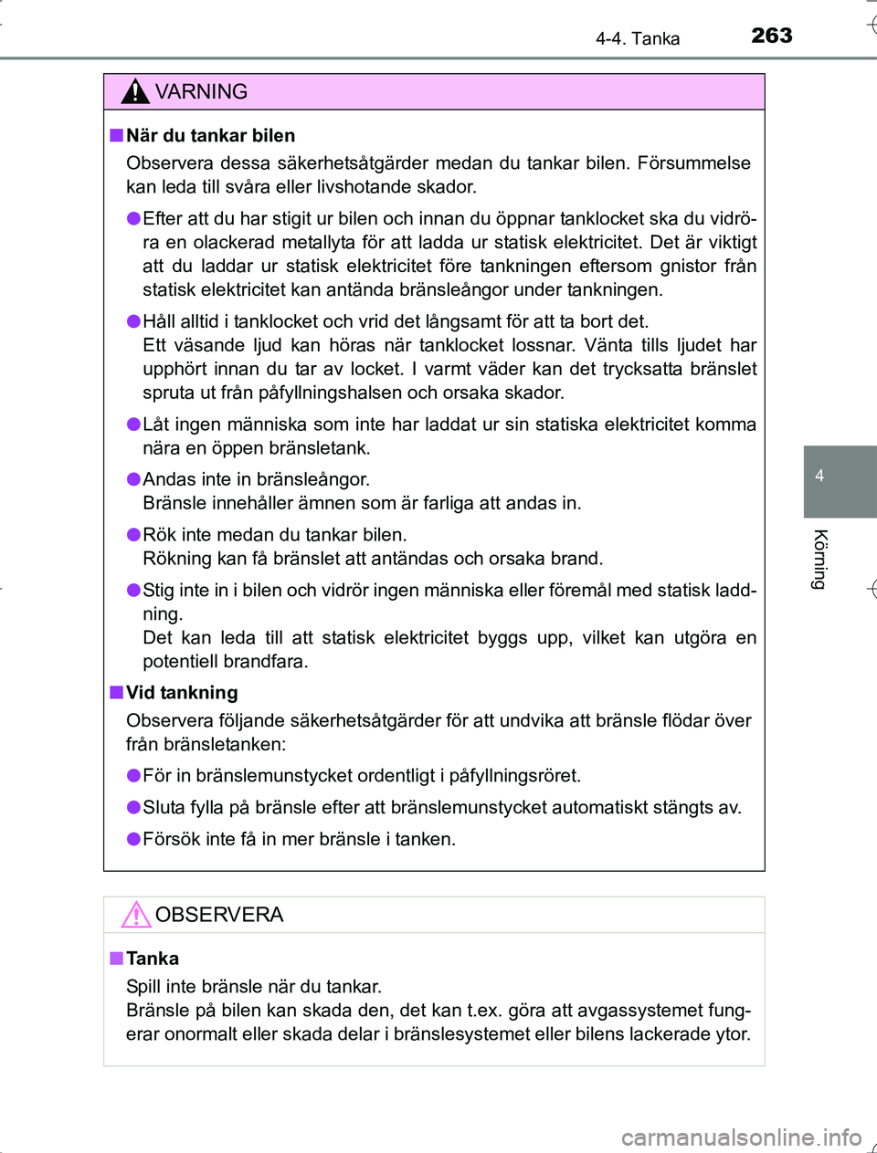 TOYOTA RAV4 2014 Bruksanvisningar (in Swedish) 2634-4. Tanka
4
Körning
OM42A21
VA R N I N G
nNär du tankar bilen
Observera dessa säkerhetsåtgärder medan du tankar bilen. Försummelse
kan leda till svåra eller livshotande skador.
l Efter att TOYOTA RAV4 2014 Bruksanvisningar (in Swedish) 2634-4. Tanka
4
Körning
OM42A21
VA R N I N G
nNär du tankar bilen
Observera dessa säkerhetsåtgärder medan du tankar bilen. Försummelse
kan leda till svåra eller livshotande skador.
l Efter att