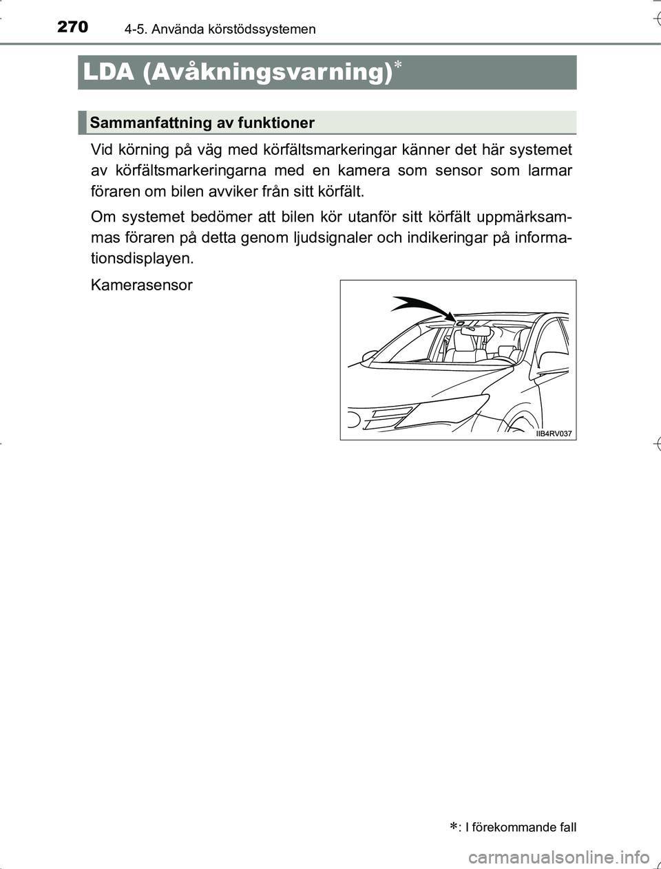 TOYOTA RAV4 2014 Bruksanvisningar (in Swedish) 2704-5. Använda körstödssystemen
OM42A21
LDA (Avåkningsvar ning)
Vid körning på väg med körfältsmarkeringar känner det här systemet
av körfältsmarkeringarna med en kamera som sensor so TOYOTA RAV4 2014 Bruksanvisningar (in Swedish) 2704-5. Använda körstödssystemen
OM42A21
LDA (Avåkningsvar ning)
Vid körning på väg med körfältsmarkeringar känner det här systemet
av körfältsmarkeringarna med en kamera som sensor so