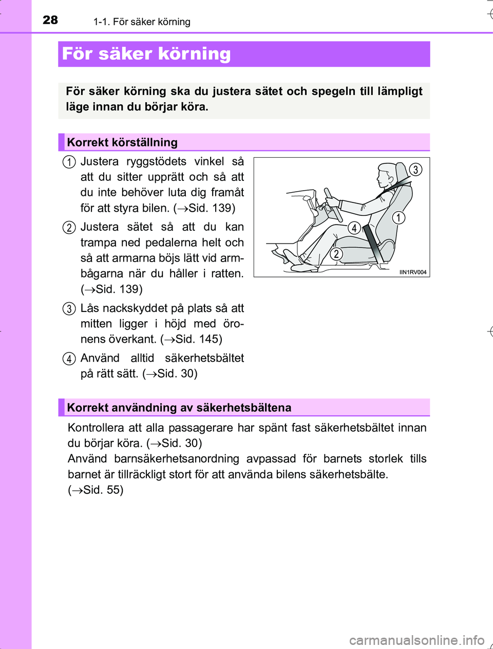 TOYOTA RAV4 2014 Bruksanvisningar (in Swedish) 281-1. För säker körning
OM42A21
För säker körning
Justera ryggstödets vinkel så
att du sitter upprätt och så att
du inte behöver luta dig framåt
för att styra bilen. (Sid. 139)
Juster TOYOTA RAV4 2014 Bruksanvisningar (in Swedish) 281-1. För säker körning
OM42A21
För säker körning
Justera ryggstödets vinkel så
att du sitter upprätt och så att
du inte behöver luta dig framåt
för att styra bilen. (Sid. 139)
Juster