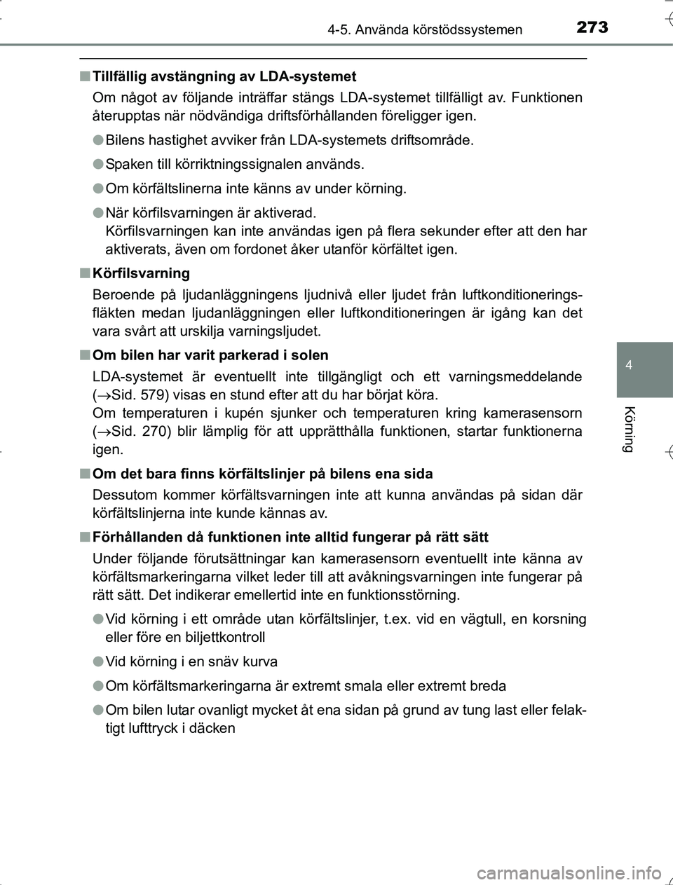 TOYOTA RAV4 2014 Bruksanvisningar (in Swedish) 2734-5. Använda körstödssystemen
4
Körning
OM42A21
nTillfällig avstängning av LDA-systemet
Om något av följande inträffar stängs LDA-systemet tillfälligt av. Funktionen
återupptas när nö TOYOTA RAV4 2014 Bruksanvisningar (in Swedish) 2734-5. Använda körstödssystemen
4
Körning
OM42A21
nTillfällig avstängning av LDA-systemet
Om något av följande inträffar stängs LDA-systemet tillfälligt av. Funktionen
återupptas när nö