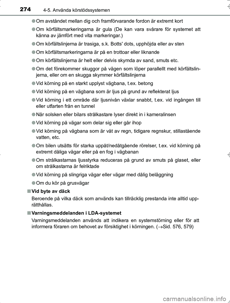 TOYOTA RAV4 2014 Bruksanvisningar (in Swedish) 2744-5. Använda körstödssystemen
OM42A21l
Om avståndet mellan dig och framförvarande fordon är extremt kort
l Om körfältsmarkeringarna är gula (De kan vara svårare för systemet att
känna a TOYOTA RAV4 2014 Bruksanvisningar (in Swedish) 2744-5. Använda körstödssystemen
OM42A21l
Om avståndet mellan dig och framförvarande fordon är extremt kort
l Om körfältsmarkeringarna är gula (De kan vara svårare för systemet att
känna a