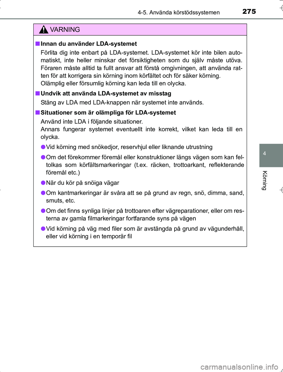 TOYOTA RAV4 2014 Bruksanvisningar (in Swedish) 2754-5. Använda körstödssystemen
4
Körning
OM42A21
VA R N I N G
nInnan du använder LDA-systemet
Förlita dig inte enbart på LDA-systemet. LDA-systemet kör inte bilen auto-
matiskt, inte heller TOYOTA RAV4 2014 Bruksanvisningar (in Swedish) 2754-5. Använda körstödssystemen
4
Körning
OM42A21
VA R N I N G
nInnan du använder LDA-systemet
Förlita dig inte enbart på LDA-systemet. LDA-systemet kör inte bilen auto-
matiskt, inte heller