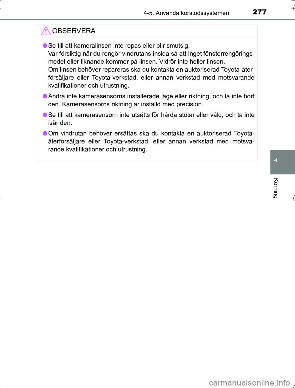 TOYOTA RAV4 2014 Bruksanvisningar (in Swedish) 2774-5. Använda körstödssystemen
4
Körning
OM42A21
OBSERVERA
lSe till att kameralinsen inte repas eller blir smutsig.
Var försiktig när du rengör vindrutans insida så att inget fönsterrengö TOYOTA RAV4 2014 Bruksanvisningar (in Swedish) 2774-5. Använda körstödssystemen
4
Körning
OM42A21
OBSERVERA
lSe till att kameralinsen inte repas eller blir smutsig.
Var försiktig när du rengör vindrutans insida så att inget fönsterrengö