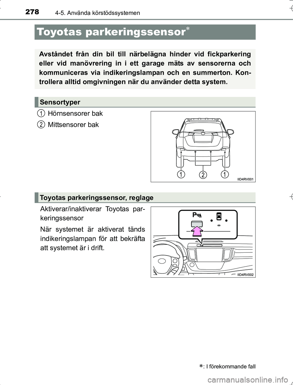 TOYOTA RAV4 2014 Bruksanvisningar (in Swedish) 2784-5. Använda körstödssystemen
OM42A21
Toyotas parkeringssensor
Hörnsensorer bak
Mittsensorer bak
Aktiverar/inaktiverar Toyotas par-
keringssensor
När systemet är aktiverat tänds
indikerin TOYOTA RAV4 2014 Bruksanvisningar (in Swedish) 2784-5. Använda körstödssystemen
OM42A21
Toyotas parkeringssensor
Hörnsensorer bak
Mittsensorer bak
Aktiverar/inaktiverar Toyotas par-
keringssensor
När systemet är aktiverat tänds
indikerin