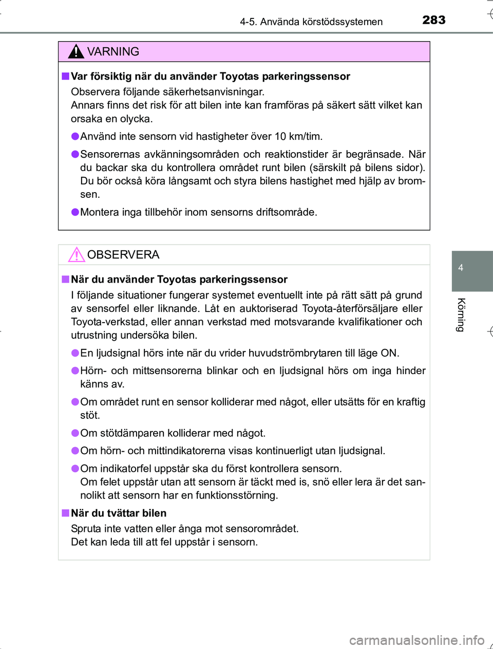 TOYOTA RAV4 2014 Bruksanvisningar (in Swedish) 2834-5. Använda körstödssystemen
4
Körning
OM42A21
VA R N I N G
nVar försiktig när du använder Toyotas parkeringssensor
Observera följande säkerhetsanvisningar.
Annars finns det risk för att TOYOTA RAV4 2014 Bruksanvisningar (in Swedish) 2834-5. Använda körstödssystemen
4
Körning
OM42A21
VA R N I N G
nVar försiktig när du använder Toyotas parkeringssensor
Observera följande säkerhetsanvisningar.
Annars finns det risk för att