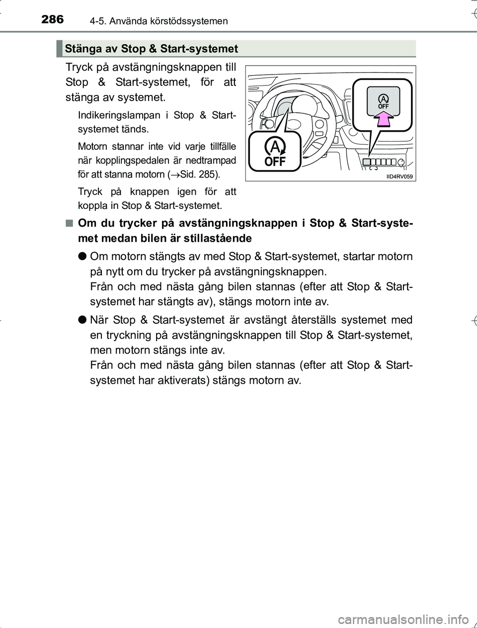 TOYOTA RAV4 2014 Bruksanvisningar (in Swedish) 2864-5. Använda körstödssystemen
OM42A21
Tryck på avstängningsknappen till
Stop & Start-systemet, för att
stänga av systemet.
Indikeringslampan i Stop & Start-
systemet tänds.
Motorn stannar i TOYOTA RAV4 2014 Bruksanvisningar (in Swedish) 2864-5. Använda körstödssystemen
OM42A21
Tryck på avstängningsknappen till
Stop & Start-systemet, för att
stänga av systemet.
Indikeringslampan i Stop & Start-
systemet tänds.
Motorn stannar i