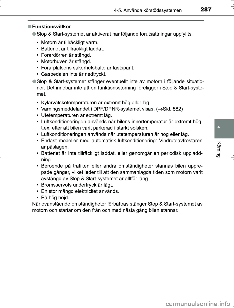 TOYOTA RAV4 2014 Bruksanvisningar (in Swedish) 2874-5. Använda körstödssystemen
4
Körning
OM42A21
nFunktionsvillkor
lStop & Start-systemet är aktiverat när följande förutsättningar uppfyllts:
• Motorn är tillräckligt varm.
• Batteri TOYOTA RAV4 2014 Bruksanvisningar (in Swedish) 2874-5. Använda körstödssystemen
4
Körning
OM42A21
nFunktionsvillkor
lStop & Start-systemet är aktiverat när följande förutsättningar uppfyllts:
• Motorn är tillräckligt varm.
• Batteri