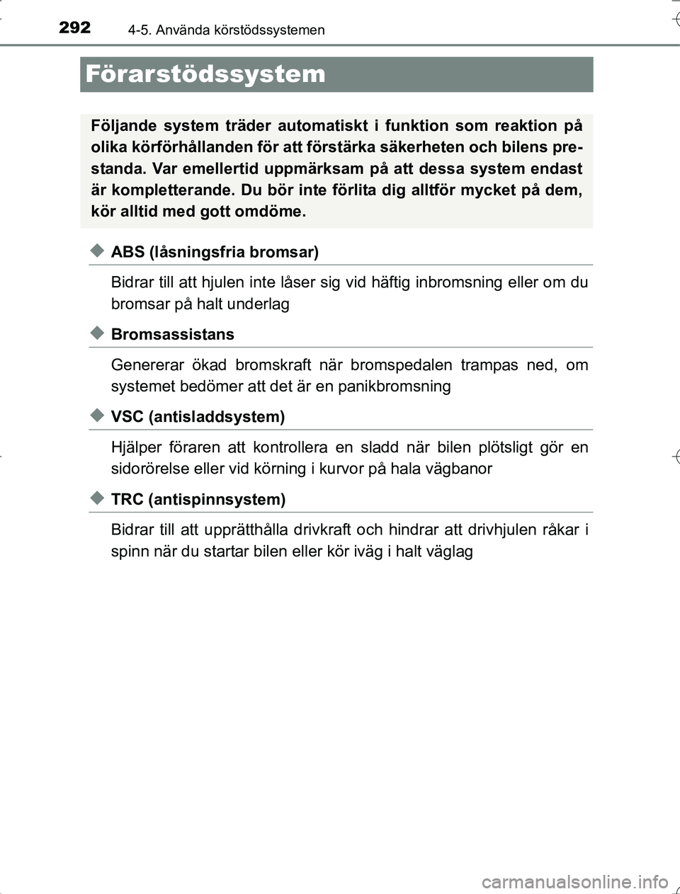 TOYOTA RAV4 2014 Bruksanvisningar (in Swedish) 2924-5. Använda körstödssystemen
OM42A21
Förarstödssystem
uABS (låsningsfria bromsar)
Bidrar till att hjulen inte låser sig vid häftig inbromsning eller om du
bromsar på halt underlag
uBromsa TOYOTA RAV4 2014 Bruksanvisningar (in Swedish) 2924-5. Använda körstödssystemen
OM42A21
Förarstödssystem
uABS (låsningsfria bromsar)
Bidrar till att hjulen inte låser sig vid häftig inbromsning eller om du
bromsar på halt underlag
uBromsa