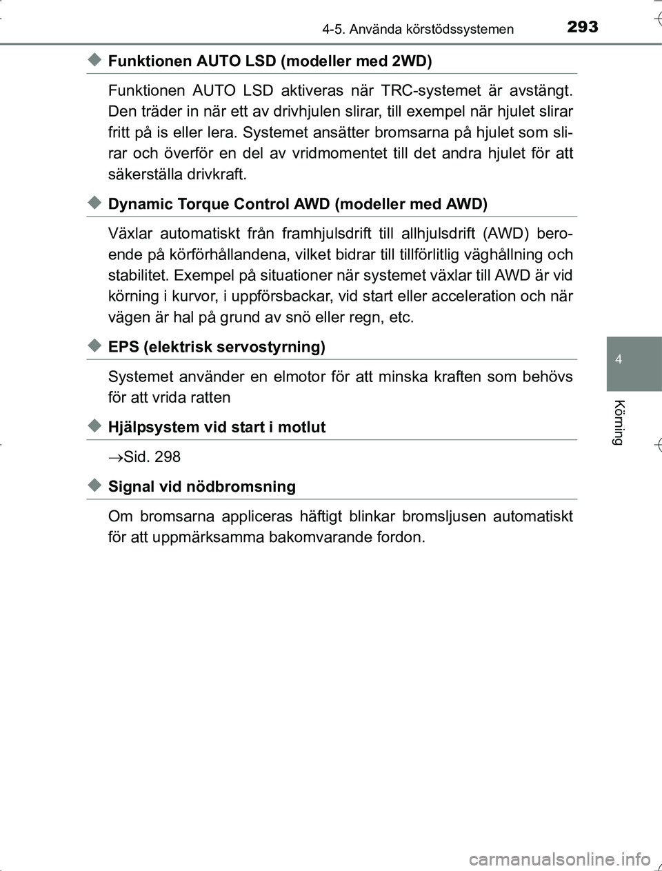 TOYOTA RAV4 2014 Bruksanvisningar (in Swedish) 2934-5. Använda körstödssystemen
4
Körning
OM42A21
uFunktionen AUTO LSD (modeller med 2WD)
Funktionen AUTO LSD aktiveras när TRC-systemet är avstängt.
Den träder in när ett av drivhjulen slir TOYOTA RAV4 2014 Bruksanvisningar (in Swedish) 2934-5. Använda körstödssystemen
4
Körning
OM42A21
uFunktionen AUTO LSD (modeller med 2WD)
Funktionen AUTO LSD aktiveras när TRC-systemet är avstängt.
Den träder in när ett av drivhjulen slir