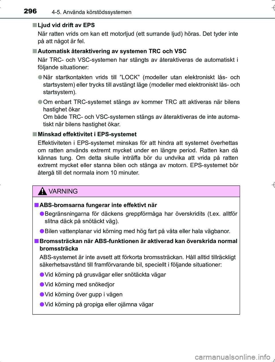 TOYOTA RAV4 2014 Bruksanvisningar (in Swedish) 2964-5. Använda körstödssystemen
OM42A21n
Ljud vid drift av EPS
När ratten vrids om kan ett motorljud (ett surrande ljud) höras. Det tyder inte
på att något är fel.
n Automatisk återaktiverin TOYOTA RAV4 2014 Bruksanvisningar (in Swedish) 2964-5. Använda körstödssystemen
OM42A21n
Ljud vid drift av EPS
När ratten vrids om kan ett motorljud (ett surrande ljud) höras. Det tyder inte
på att något är fel.
n Automatisk återaktiverin
