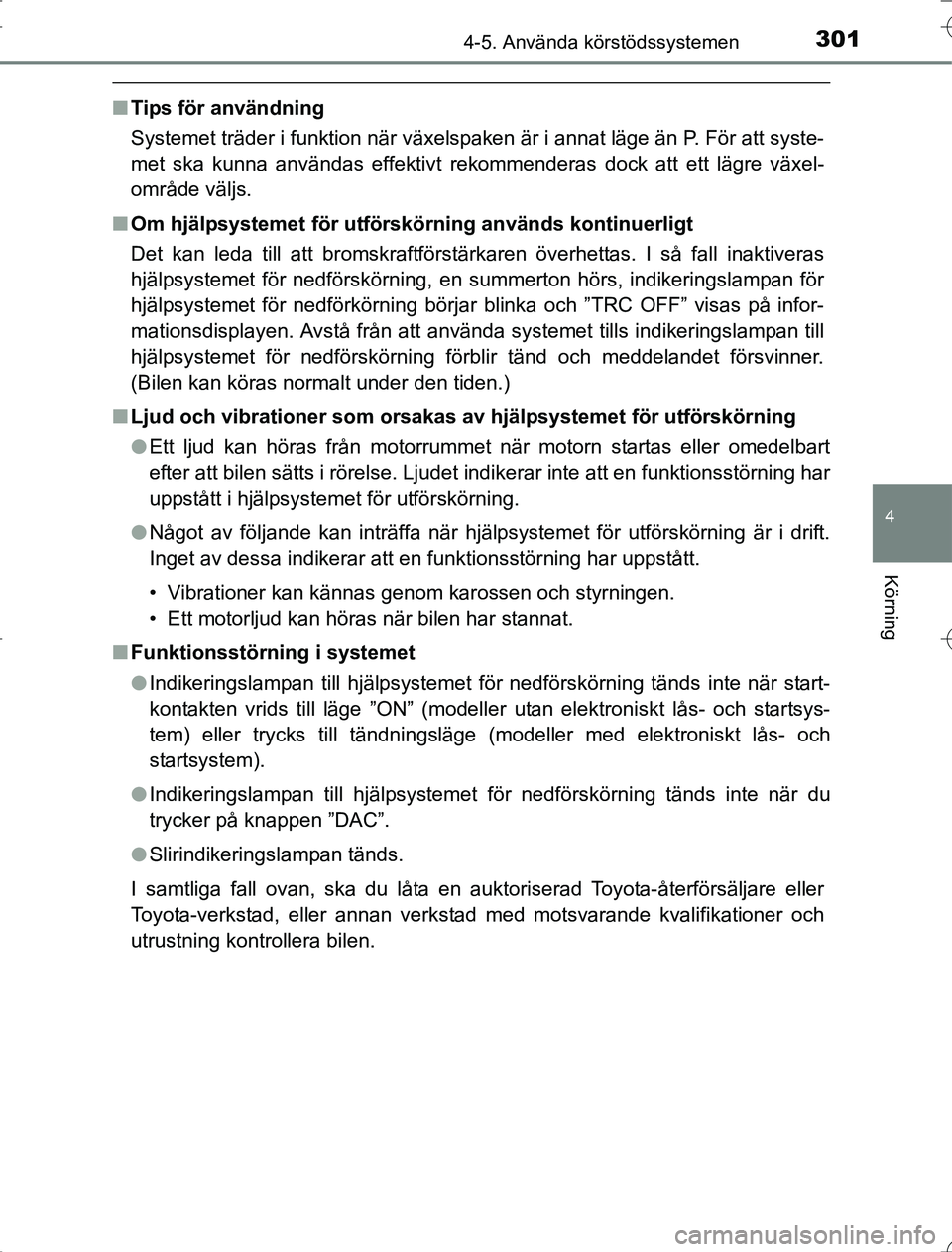 TOYOTA RAV4 2014 Bruksanvisningar (in Swedish) 3014-5. Använda körstödssystemen
4
Körning
OM42A21
nTips för användning
Systemet träder i funktion när växelspaken är i annat läge än P. För att syste-
met ska kunna användas effektivt r TOYOTA RAV4 2014 Bruksanvisningar (in Swedish) 3014-5. Använda körstödssystemen
4
Körning
OM42A21
nTips för användning
Systemet träder i funktion när växelspaken är i annat läge än P. För att syste-
met ska kunna användas effektivt r