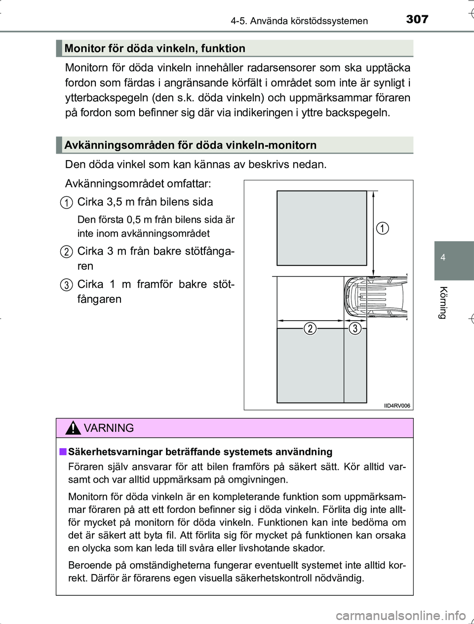 TOYOTA RAV4 2014 Bruksanvisningar (in Swedish) 3074-5. Använda körstödssystemen
4
Körning
OM42A21
Monitorn för döda vinkeln innehåller radarsensorer som ska upptäcka
fordon som färdas i angränsande körfält i området som inte är synli TOYOTA RAV4 2014 Bruksanvisningar (in Swedish) 3074-5. Använda körstödssystemen
4
Körning
OM42A21
Monitorn för döda vinkeln innehåller radarsensorer som ska upptäcka
fordon som färdas i angränsande körfält i området som inte är synli