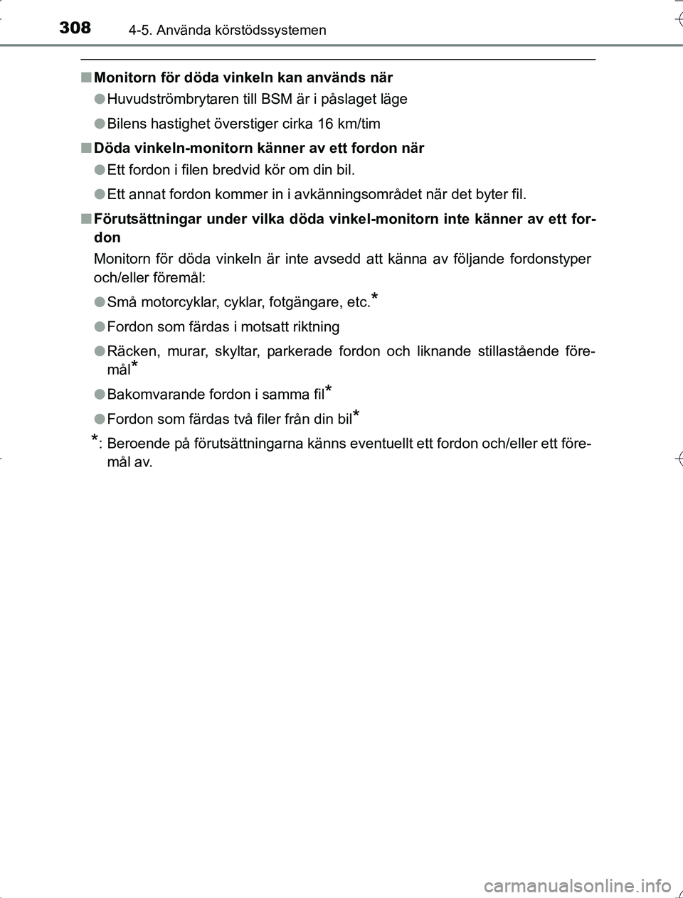 TOYOTA RAV4 2014 Bruksanvisningar (in Swedish) 3084-5. Använda körstödssystemen
OM42A21
nMonitorn för döda vinkeln kan används när
lHuvudströmbrytaren till BSM är i påslaget läge
l Bilens hastighet överstiger cirka 16 km/tim
n Döda vi TOYOTA RAV4 2014 Bruksanvisningar (in Swedish) 3084-5. Använda körstödssystemen
OM42A21
nMonitorn för döda vinkeln kan används när
lHuvudströmbrytaren till BSM är i påslaget läge
l Bilens hastighet överstiger cirka 16 km/tim
n Döda vi