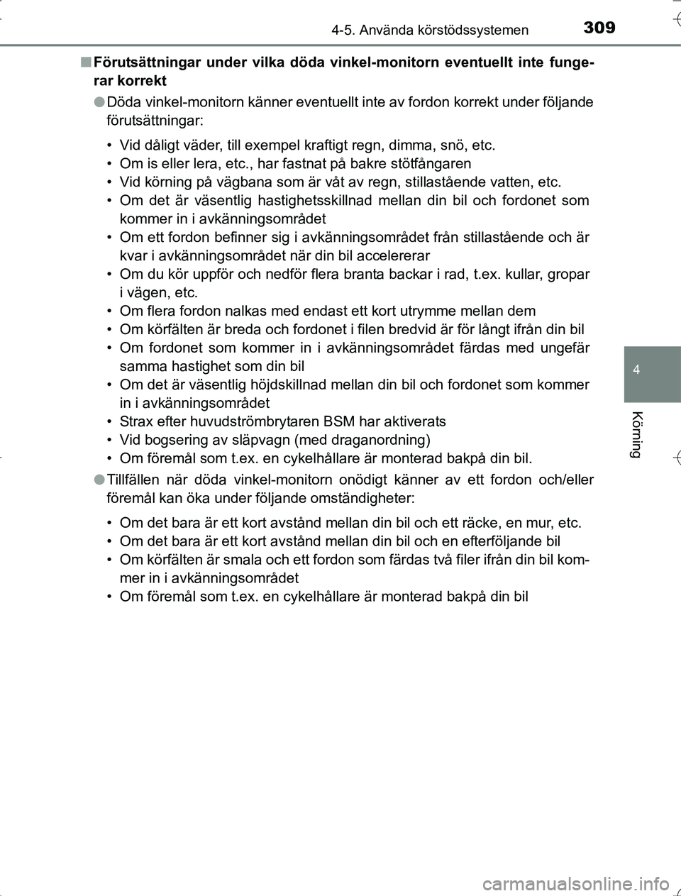 TOYOTA RAV4 2014 Bruksanvisningar (in Swedish) 3094-5. Använda körstödssystemen
4
Körning
OM42A21n
Förutsättningar under vilka döda vinkel-monitorn eventuellt inte funge-
rar korrekt
lDöda vinkel-monitorn känner eventuellt inte av fordon TOYOTA RAV4 2014 Bruksanvisningar (in Swedish) 3094-5. Använda körstödssystemen
4
Körning
OM42A21n
Förutsättningar under vilka döda vinkel-monitorn eventuellt inte funge-
rar korrekt
lDöda vinkel-monitorn känner eventuellt inte av fordon
