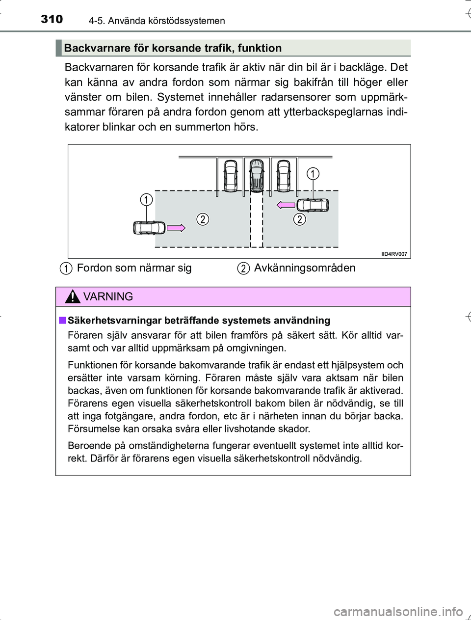 TOYOTA RAV4 2014 Bruksanvisningar (in Swedish) 3104-5. Använda körstödssystemen
OM42A21
Backvarnaren för korsande trafik är aktiv när din bil är i backläge. Det
kan känna av andra fordon som närmar sig bakifrån till höger eller
vänste TOYOTA RAV4 2014 Bruksanvisningar (in Swedish) 3104-5. Använda körstödssystemen
OM42A21
Backvarnaren för korsande trafik är aktiv när din bil är i backläge. Det
kan känna av andra fordon som närmar sig bakifrån till höger eller
vänste