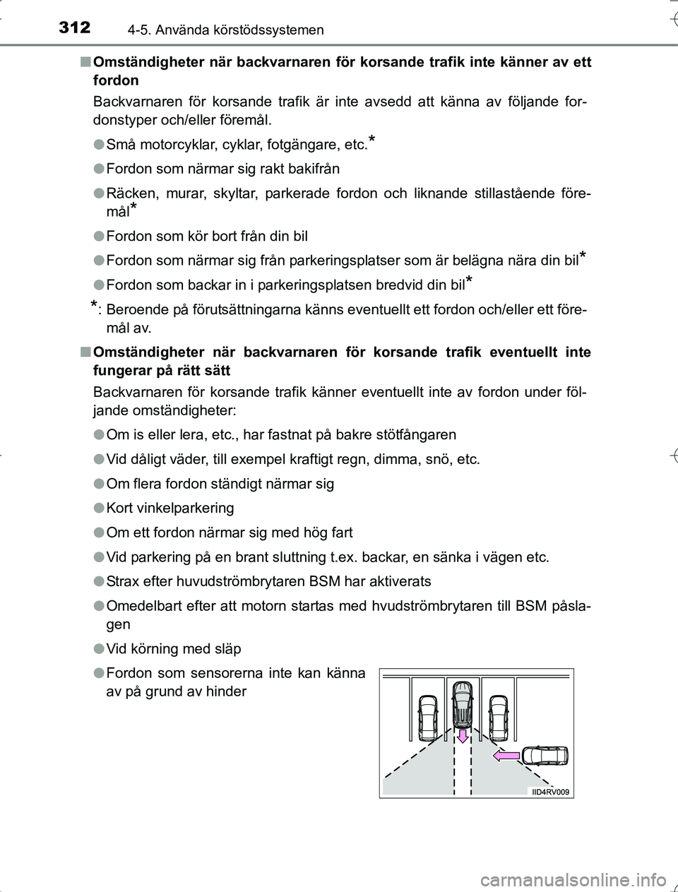 TOYOTA RAV4 2014 Bruksanvisningar (in Swedish) 3124-5. Använda körstödssystemen
OM42A21n
Omständigheter när backvarnaren för korsande trafik inte känner av ett
fordon
Backvarnaren för korsande trafik är inte avsedd att känna av följand TOYOTA RAV4 2014 Bruksanvisningar (in Swedish) 3124-5. Använda körstödssystemen
OM42A21n
Omständigheter när backvarnaren för korsande trafik inte känner av ett
fordon
Backvarnaren för korsande trafik är inte avsedd att känna av följand