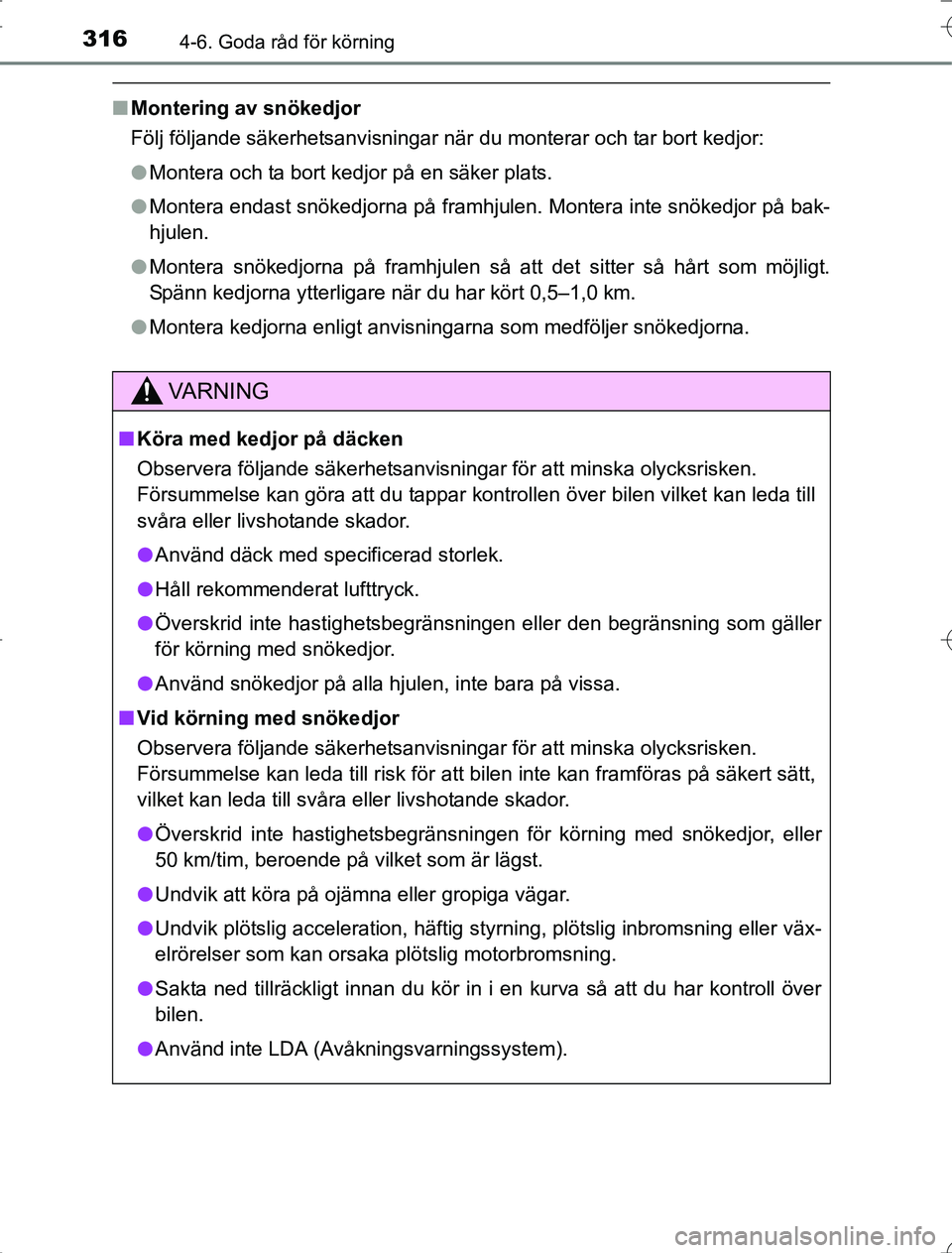 TOYOTA RAV4 2014 Bruksanvisningar (in Swedish) 3164-6. Goda råd för körning
OM42A21
nMontering av snökedjor
Följ följande säkerhetsanvisningar när du monterar och tar bort kedjor:
lMontera och ta bort kedjor på en säker plats.
l Montera TOYOTA RAV4 2014 Bruksanvisningar (in Swedish) 3164-6. Goda råd för körning
OM42A21
nMontering av snökedjor
Följ följande säkerhetsanvisningar när du monterar och tar bort kedjor:
lMontera och ta bort kedjor på en säker plats.
l Montera