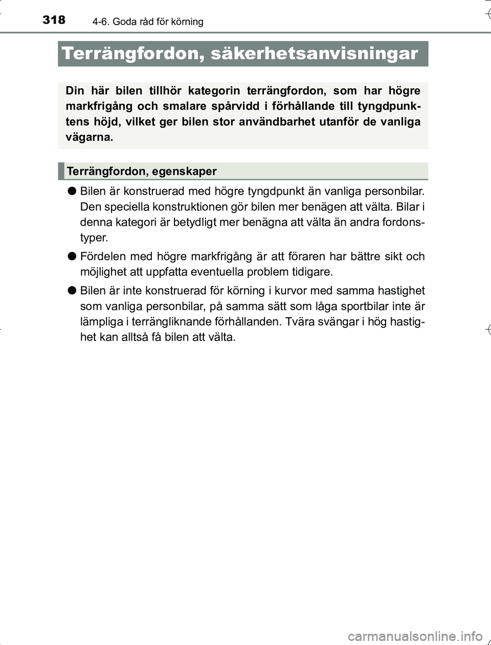 TOYOTA RAV4 2014 Bruksanvisningar (in Swedish) 3184-6. Goda råd för körning
OM42A21
Terrängfordon, säkerhetsanvisningar
lBilen är konstruerad med högre tyngdpunkt än vanliga personbilar.
Den speciella konstruktionen gör bilen mer benägen TOYOTA RAV4 2014 Bruksanvisningar (in Swedish) 3184-6. Goda råd för körning
OM42A21
Terrängfordon, säkerhetsanvisningar
lBilen är konstruerad med högre tyngdpunkt än vanliga personbilar.
Den speciella konstruktionen gör bilen mer benägen