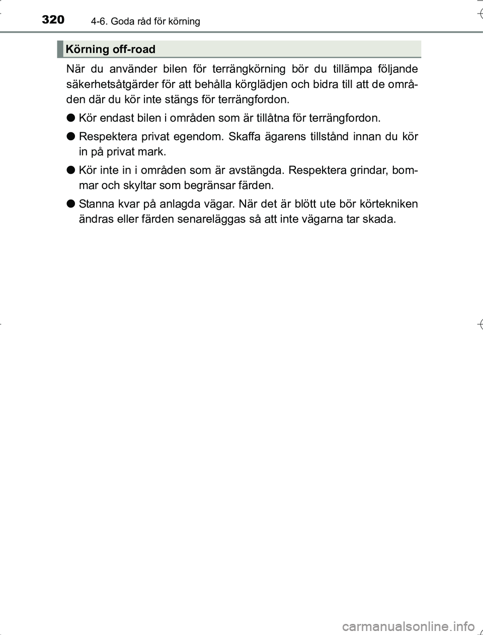 TOYOTA RAV4 2014 Bruksanvisningar (in Swedish) 3204-6. Goda råd för körning
OM42A21
När du använder bilen för terrängkörning bör du tillämpa följande
säkerhetsåtgärder för att behålla körglädjen och bidra till att de områ-
den d TOYOTA RAV4 2014 Bruksanvisningar (in Swedish) 3204-6. Goda råd för körning
OM42A21
När du använder bilen för terrängkörning bör du tillämpa följande
säkerhetsåtgärder för att behålla körglädjen och bidra till att de områ-
den d