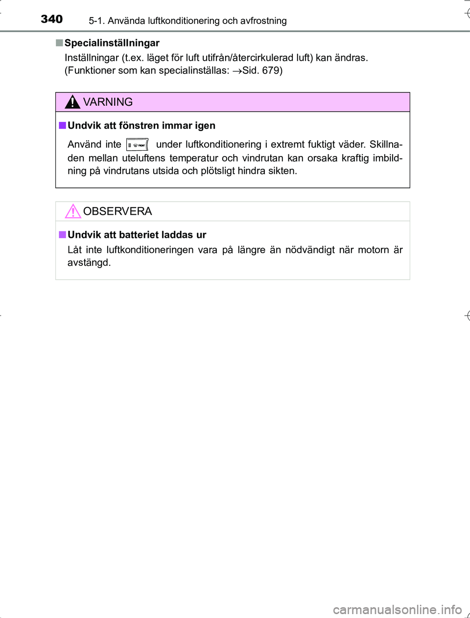 TOYOTA RAV4 2014 Bruksanvisningar (in Swedish) 3405-1. Använda luftkonditionering och avfrostning
OM42A21n
Specialinställningar
Inställningar (t.ex. läget för luft utifrån/återcirkulerad luft) kan ändras.
(Funktioner som kan specialinstäl TOYOTA RAV4 2014 Bruksanvisningar (in Swedish) 3405-1. Använda luftkonditionering och avfrostning
OM42A21n
Specialinställningar
Inställningar (t.ex. läget för luft utifrån/återcirkulerad luft) kan ändras.
(Funktioner som kan specialinstäl