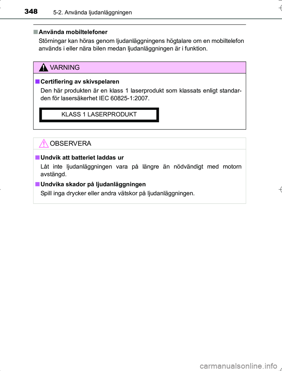 TOYOTA RAV4 2014  Bruksanvisningar (in Swedish) 3485-2. Använda ljudanläggningen
OM42A21
nAnvända mobiltelefoner
Störningar kan höras genom ljudanläggningens högtalare om en mobiltelefon
används i eller nära bilen medan ljudanläggningen 
