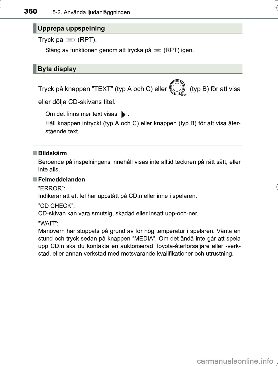 TOYOTA RAV4 2014 Bruksanvisningar (in Swedish) 3605-2. Använda ljudanläggningen
OM42A21
Tryck på (RPT).
Stäng av funktionen genom att trycka på (RPT) igen.
Tryck på knappen ”TEXT” (typ A och C) eller (typ B) för att visa
eller dö TOYOTA RAV4 2014 Bruksanvisningar (in Swedish) 3605-2. Använda ljudanläggningen
OM42A21
Tryck på (RPT).
Stäng av funktionen genom att trycka på (RPT) igen.
Tryck på knappen ”TEXT” (typ A och C) eller (typ B) för att visa
eller dö