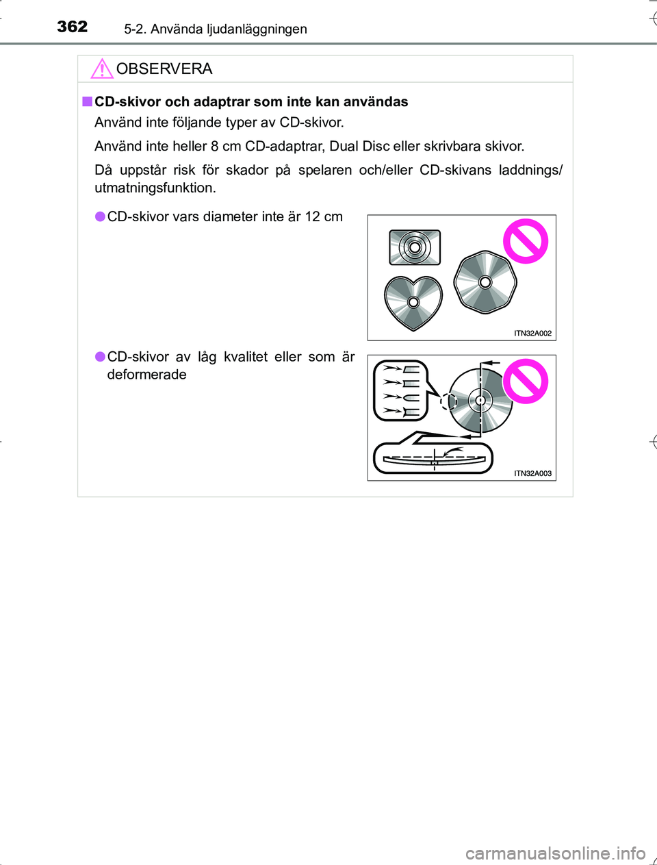 TOYOTA RAV4 2014 Bruksanvisningar (in Swedish) 3625-2. Använda ljudanläggningen
OM42A21
OBSERVERA
nCD-skivor och adaptrar som inte kan användas
Använd inte följande typer av CD-skivor.
Använd inte heller 8 cm CD-adaptrar, Dual Disc eller sk TOYOTA RAV4 2014 Bruksanvisningar (in Swedish) 3625-2. Använda ljudanläggningen
OM42A21
OBSERVERA
nCD-skivor och adaptrar som inte kan användas
Använd inte följande typer av CD-skivor.
Använd inte heller 8 cm CD-adaptrar, Dual Disc eller sk