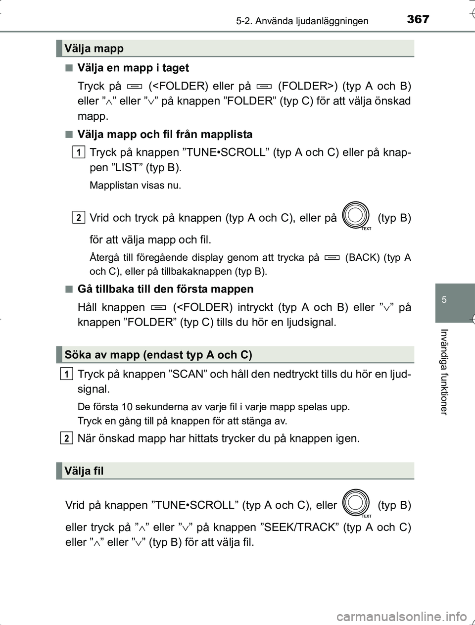 TOYOTA RAV4 2014 Bruksanvisningar (in Swedish) 3675-2. Använda ljudanläggningen
5
Invändiga funktioner
OM42A21n
Välja en mapp i taget
Tryck på (<FOLDER) eller på (FOLDER>) (typ A och B)
eller ”
” eller ” ” på knappen ”FO TOYOTA RAV4 2014 Bruksanvisningar (in Swedish) 3675-2. Använda ljudanläggningen
5
Invändiga funktioner
OM42A21n
Välja en mapp i taget
Tryck på (<FOLDER) eller på (FOLDER>) (typ A och B)
eller ”
” eller ” ” på knappen ”FO