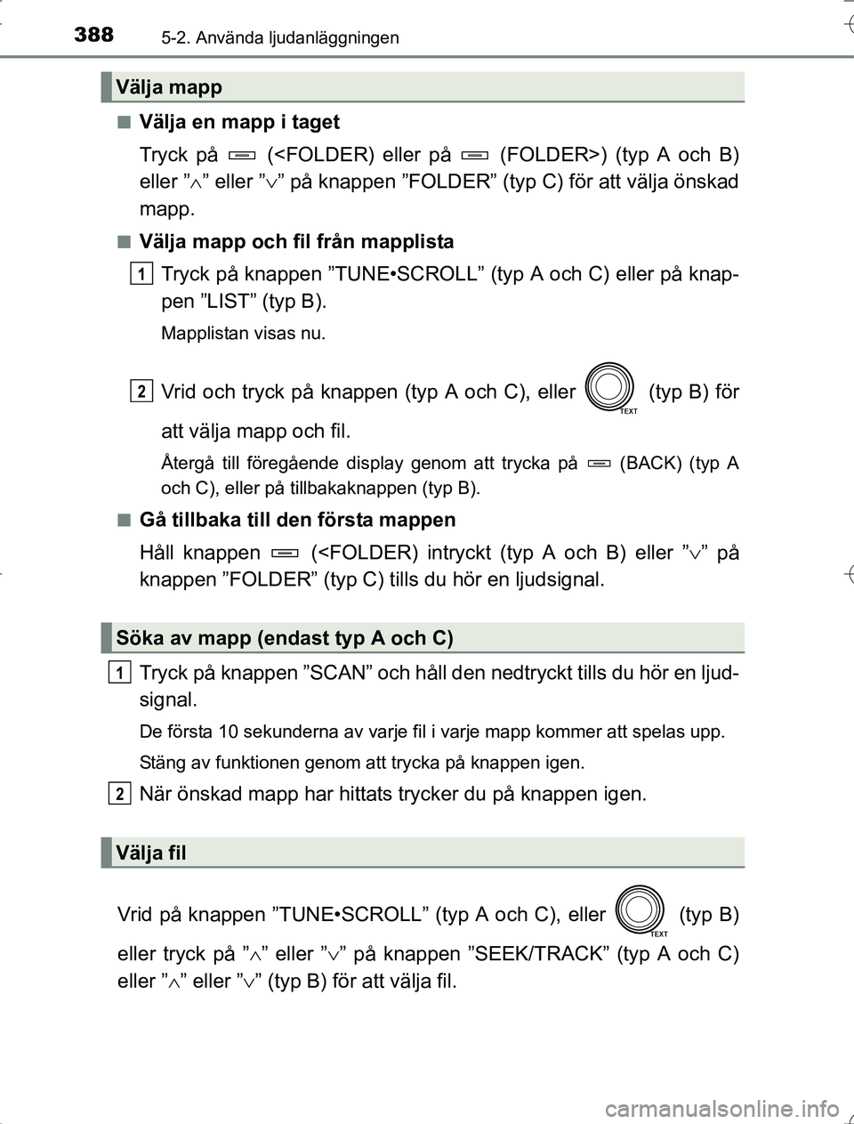 TOYOTA RAV4 2014 Bruksanvisningar (in Swedish) 3885-2. Använda ljudanläggningen
OM42A21n
Välja en mapp i taget
Tryck på (<FOLDER) eller på (FOLDER>) (typ A och B)
eller ”
” eller ” ” på knappen ”FOLDER” (typ C) för att TOYOTA RAV4 2014 Bruksanvisningar (in Swedish) 3885-2. Använda ljudanläggningen
OM42A21n
Välja en mapp i taget
Tryck på (<FOLDER) eller på (FOLDER>) (typ A och B)
eller ”
” eller ” ” på knappen ”FOLDER” (typ C) för att