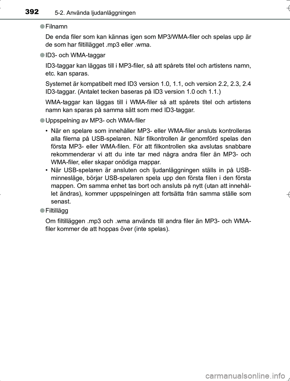TOYOTA RAV4 2014 Bruksanvisningar (in Swedish) 3925-2. Använda ljudanläggningen
OM42A21l
Filnamn
De enda filer som kan kännas igen som MP3/WMA-filer och spelas upp är
de som har filtillägget .mp3 eller .wma.
l ID3- och WMA-taggar
ID3-taggar k TOYOTA RAV4 2014 Bruksanvisningar (in Swedish) 3925-2. Använda ljudanläggningen
OM42A21l
Filnamn
De enda filer som kan kännas igen som MP3/WMA-filer och spelas upp är
de som har filtillägget .mp3 eller .wma.
l ID3- och WMA-taggar
ID3-taggar k