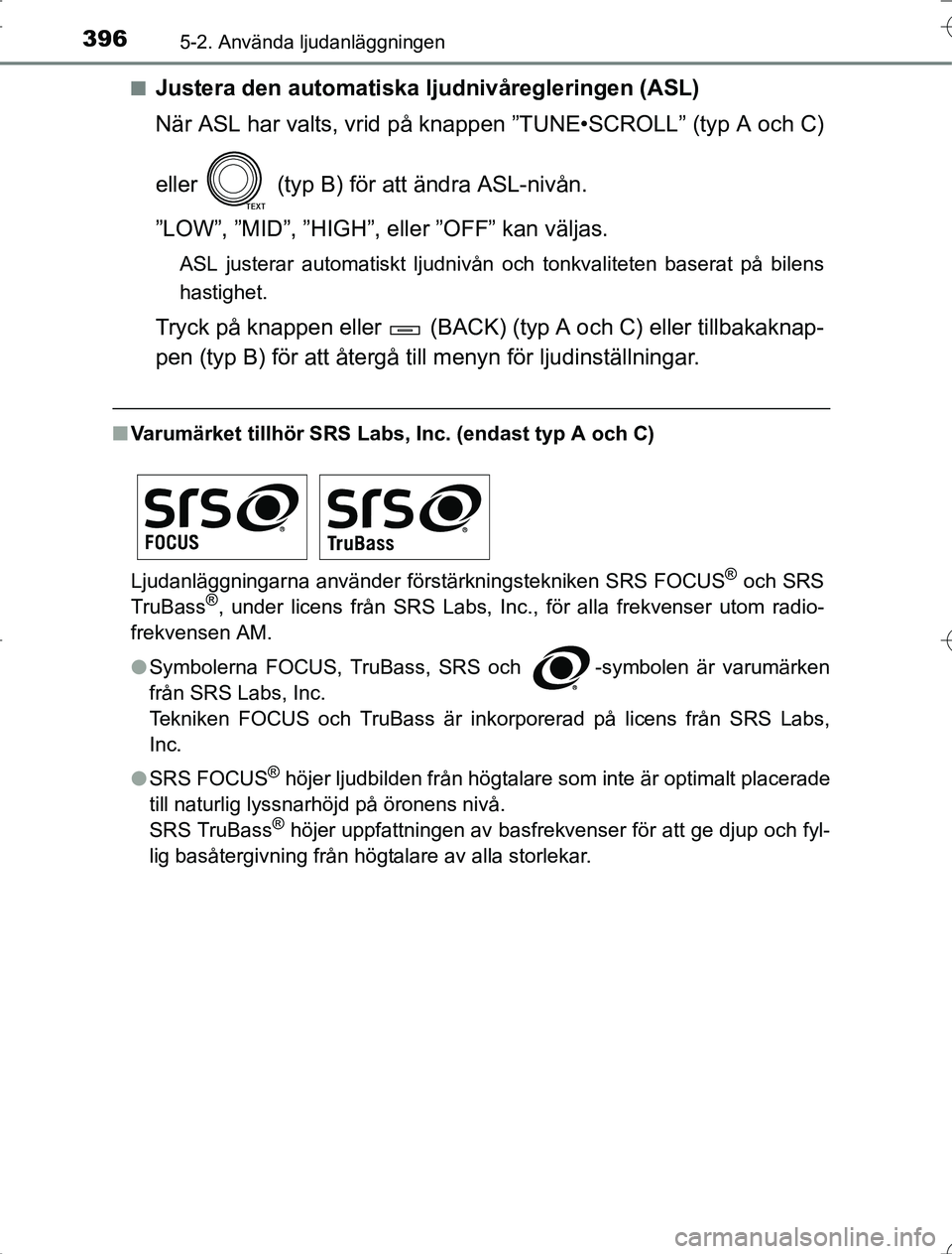 TOYOTA RAV4 2014 Bruksanvisningar (in Swedish) 3965-2. Använda ljudanläggningen
OM42A21n
Justera den automatiska ljudnivåregleringen (ASL)
När ASL har valts, vrid på knappen ”TUNE•SCROLL” (typ A och C)
eller (typ B) för att ändra AS TOYOTA RAV4 2014 Bruksanvisningar (in Swedish) 3965-2. Använda ljudanläggningen
OM42A21n
Justera den automatiska ljudnivåregleringen (ASL)
När ASL har valts, vrid på knappen ”TUNE•SCROLL” (typ A och C)
eller (typ B) för att ändra AS