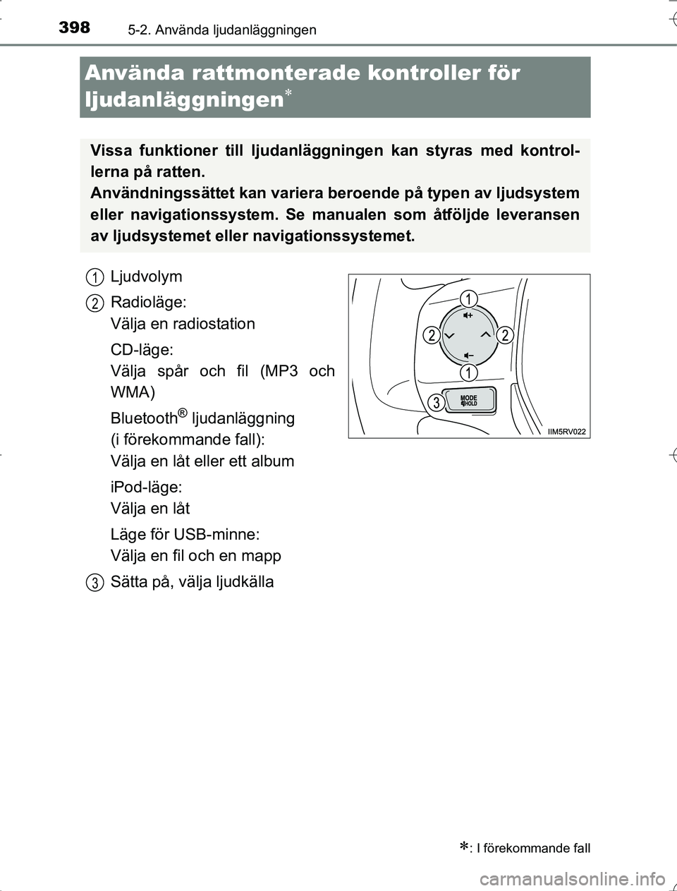 TOYOTA RAV4 2014 Bruksanvisningar (in Swedish) 3985-2. Använda ljudanläggningen
OM42A21
Använda rattmonterade kontroller för
ljudanläggningen
Ljudvolym
Radioläge:
Välja en radiostation
CD-läge:
Välja spår och fil (MP3 och
WMA)
Bluet TOYOTA RAV4 2014 Bruksanvisningar (in Swedish) 3985-2. Använda ljudanläggningen
OM42A21
Använda rattmonterade kontroller för
ljudanläggningen
Ljudvolym
Radioläge:
Välja en radiostation
CD-läge:
Välja spår och fil (MP3 och
WMA)
Bluet