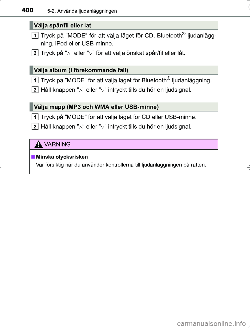 TOYOTA RAV4 2014 Bruksanvisningar (in Swedish) 4005-2. Använda ljudanläggningen
OM42A21
Tryck på ”MODE” för att välja läget för CD, Bluetooth® ljudanlägg-
ning, iPod eller USB-minne.
Tryck på ” ” eller ” ” för att väl TOYOTA RAV4 2014 Bruksanvisningar (in Swedish) 4005-2. Använda ljudanläggningen
OM42A21
Tryck på ”MODE” för att välja läget för CD, Bluetooth® ljudanlägg-
ning, iPod eller USB-minne.
Tryck på ” ” eller ” ” för att väl