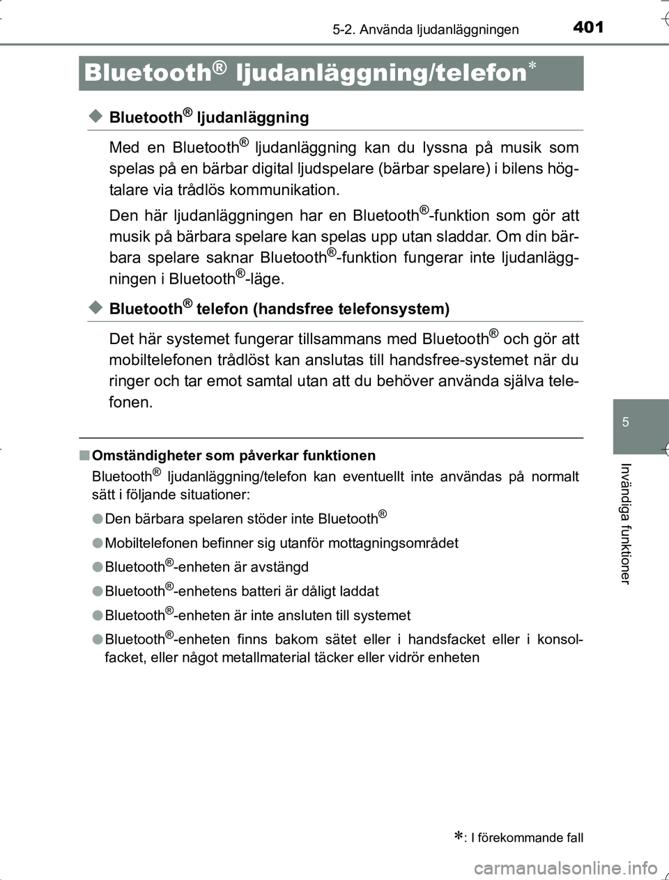 TOYOTA RAV4 2014 Bruksanvisningar (in Swedish) 401
5
5-2. Använda ljudanläggningen
Invändiga funktioner
OM42A21
Bluetooth® ljudanläggning/telefon
uBluetooth® ljudanläggning
Med en Bluetooth
® ljudanläggning kan du lyssna på musik som
TOYOTA RAV4 2014 Bruksanvisningar (in Swedish) 401
5
5-2. Använda ljudanläggningen
Invändiga funktioner
OM42A21
Bluetooth® ljudanläggning/telefon
uBluetooth® ljudanläggning
Med en Bluetooth
® ljudanläggning kan du lyssna på musik som