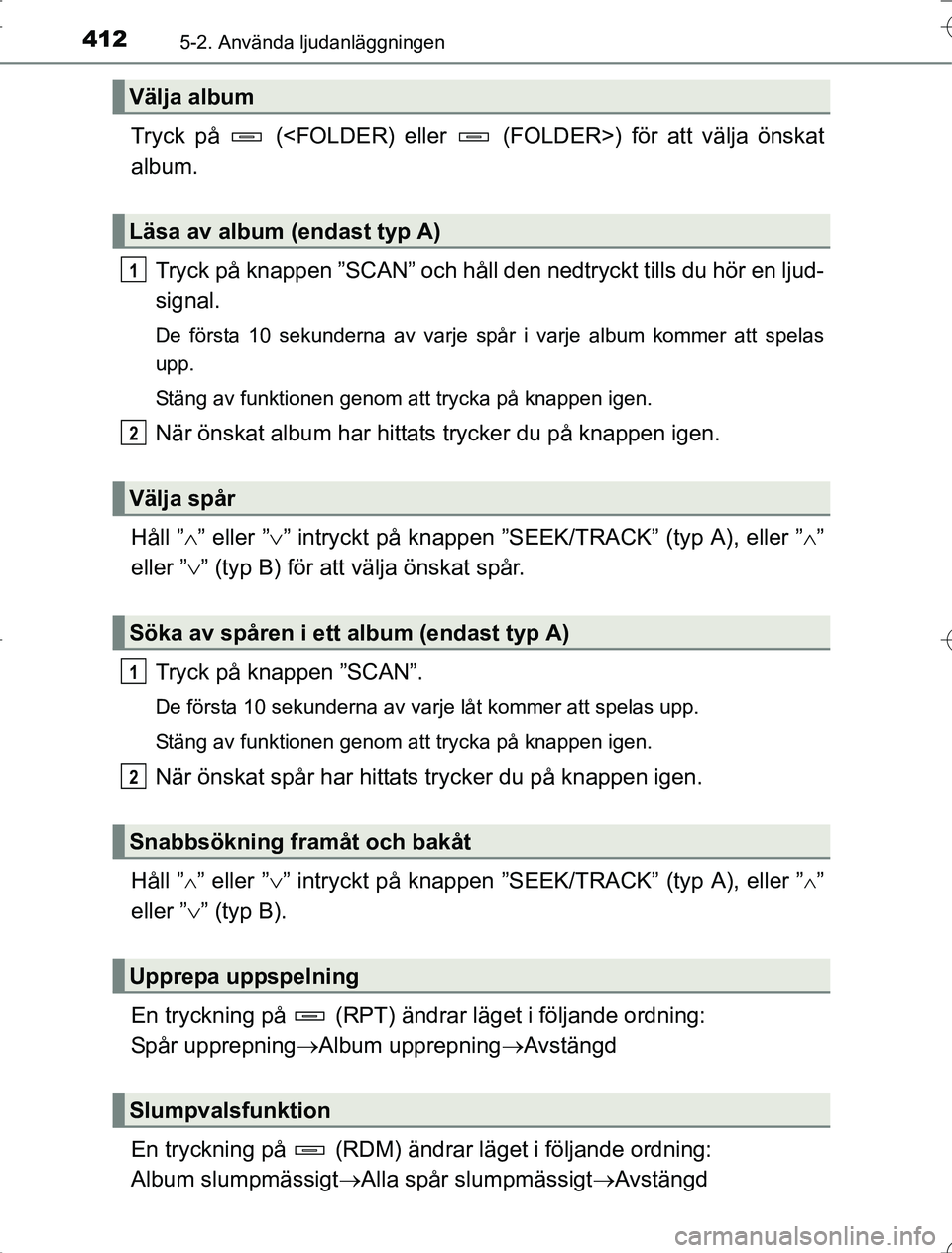 TOYOTA RAV4 2014 Bruksanvisningar (in Swedish) 4125-2. Använda ljudanläggningen
OM42A21
Tryck på (<FOLDER) eller (FOLDER>) för att välja önskat
album.Tryck på knappen ”SCAN” och håll den nedtryckt tills du hör en ljud-
signal.
De TOYOTA RAV4 2014 Bruksanvisningar (in Swedish) 4125-2. Använda ljudanläggningen
OM42A21
Tryck på (<FOLDER) eller (FOLDER>) för att välja önskat
album.Tryck på knappen ”SCAN” och håll den nedtryckt tills du hör en ljud-
signal.
De